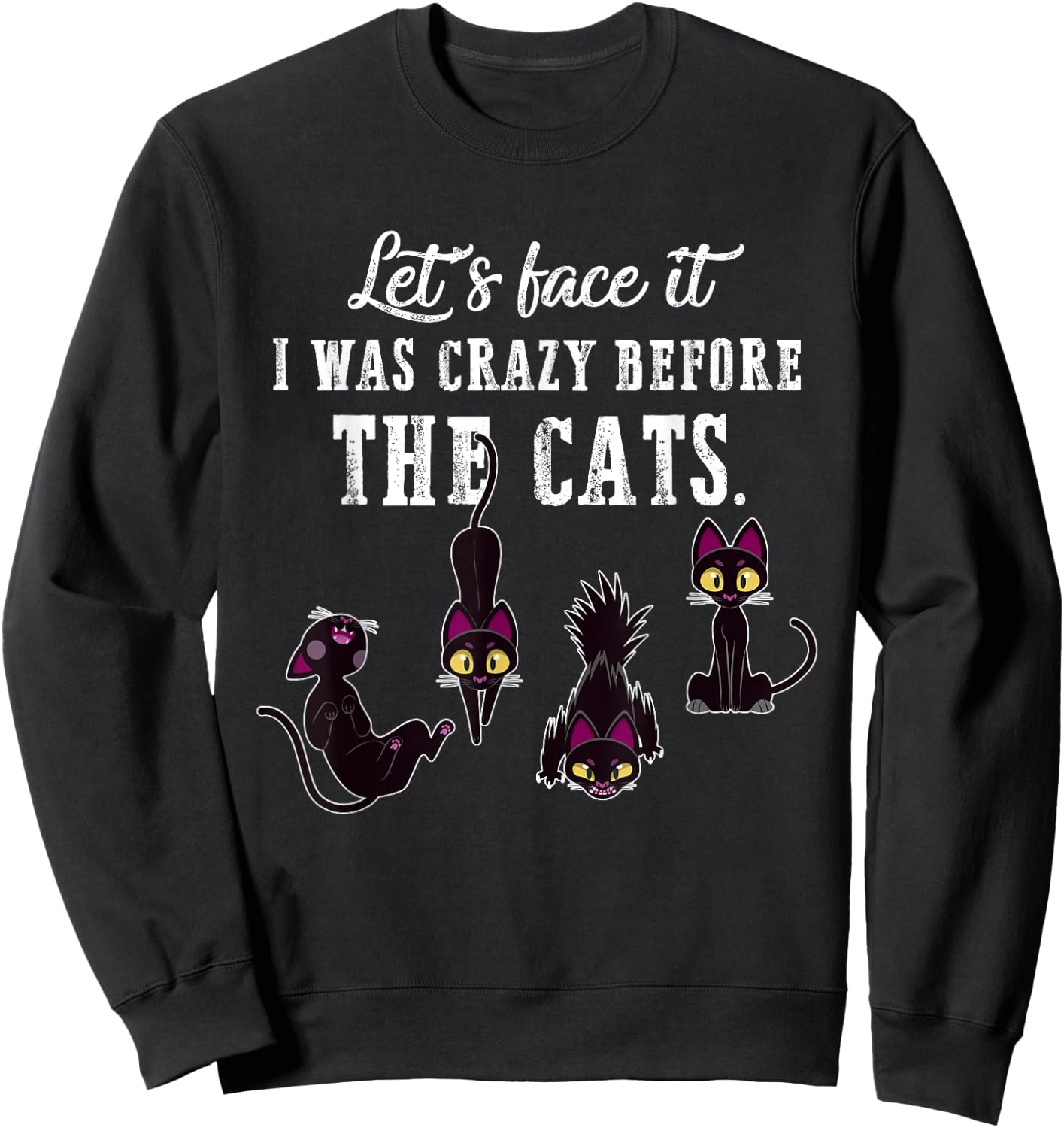Let's Face It I Was Crazy Before The Cats Funny Cat Lovers Men Women Sweatshirt - Sweatshirt | Black