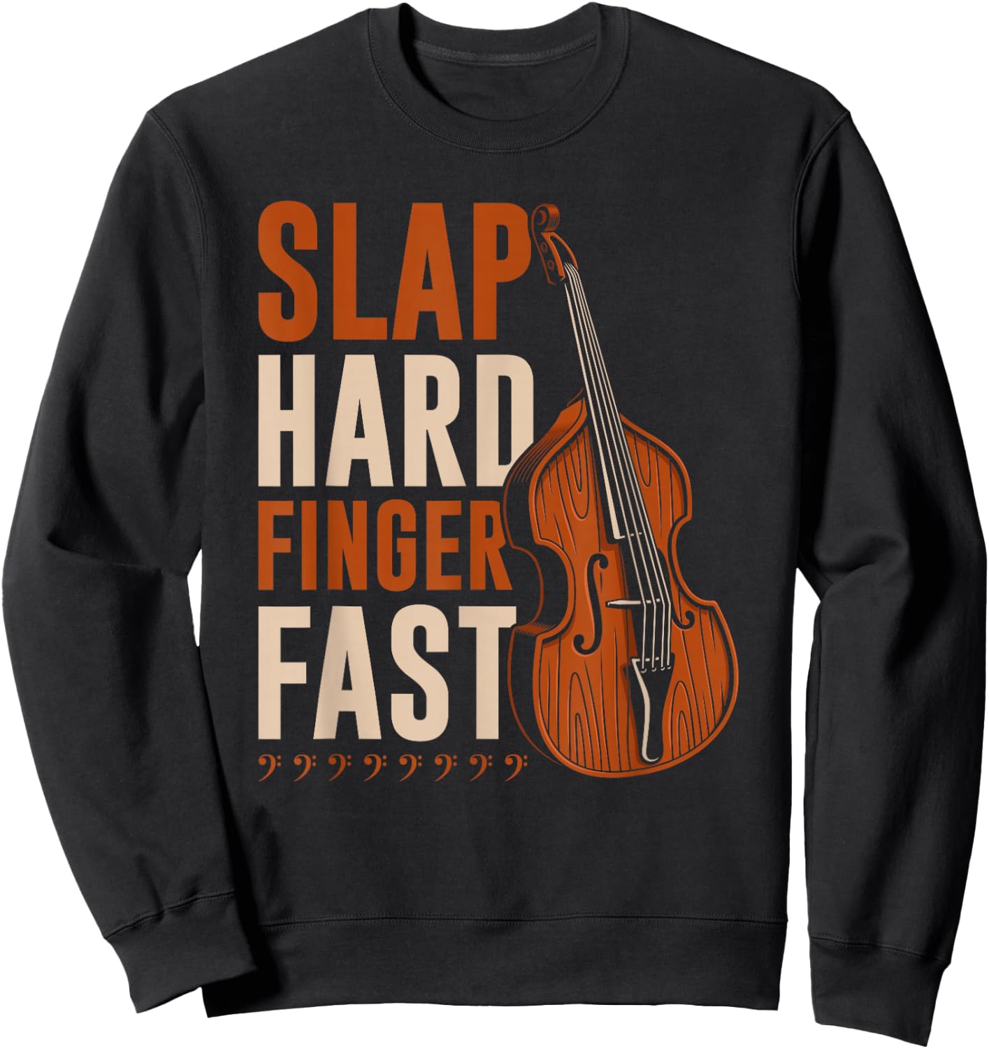 Upright Bass Slap Hard Finger Fast, Funny Double Bass Fiddle Sweatshirt - Sweatshirt | Black