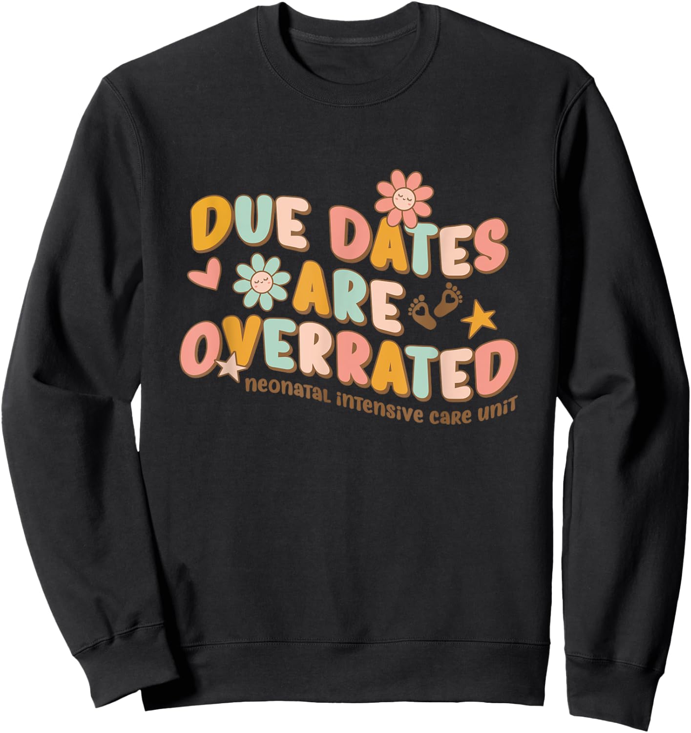 NICU Nurse Neonatal Intensive Care Unit Due Dates are Overrated Retro Classic , Black, Small Sweatshirt - Sweatshirt | Black