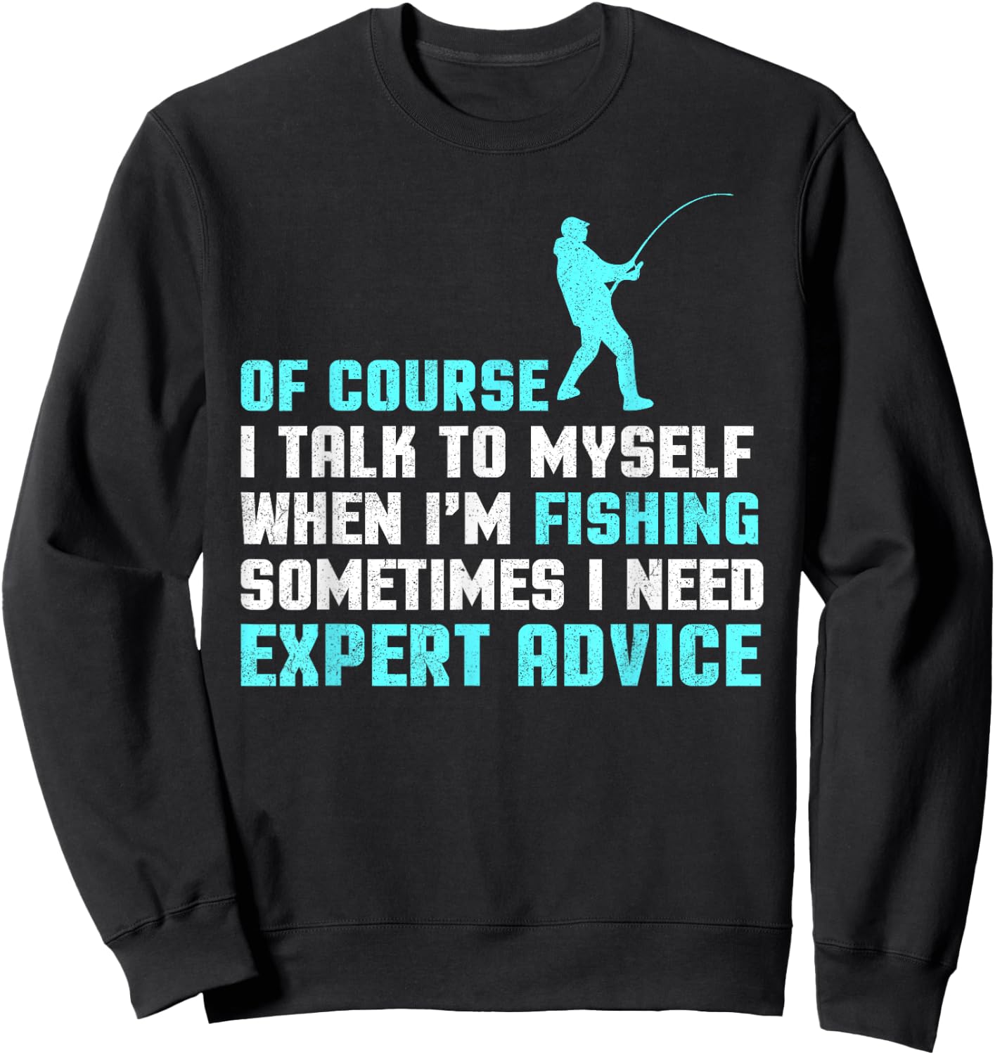 Of Course I'm Talking To Myself When I'm Fishing Advice Sweatshirt - Sweatshirt | Black