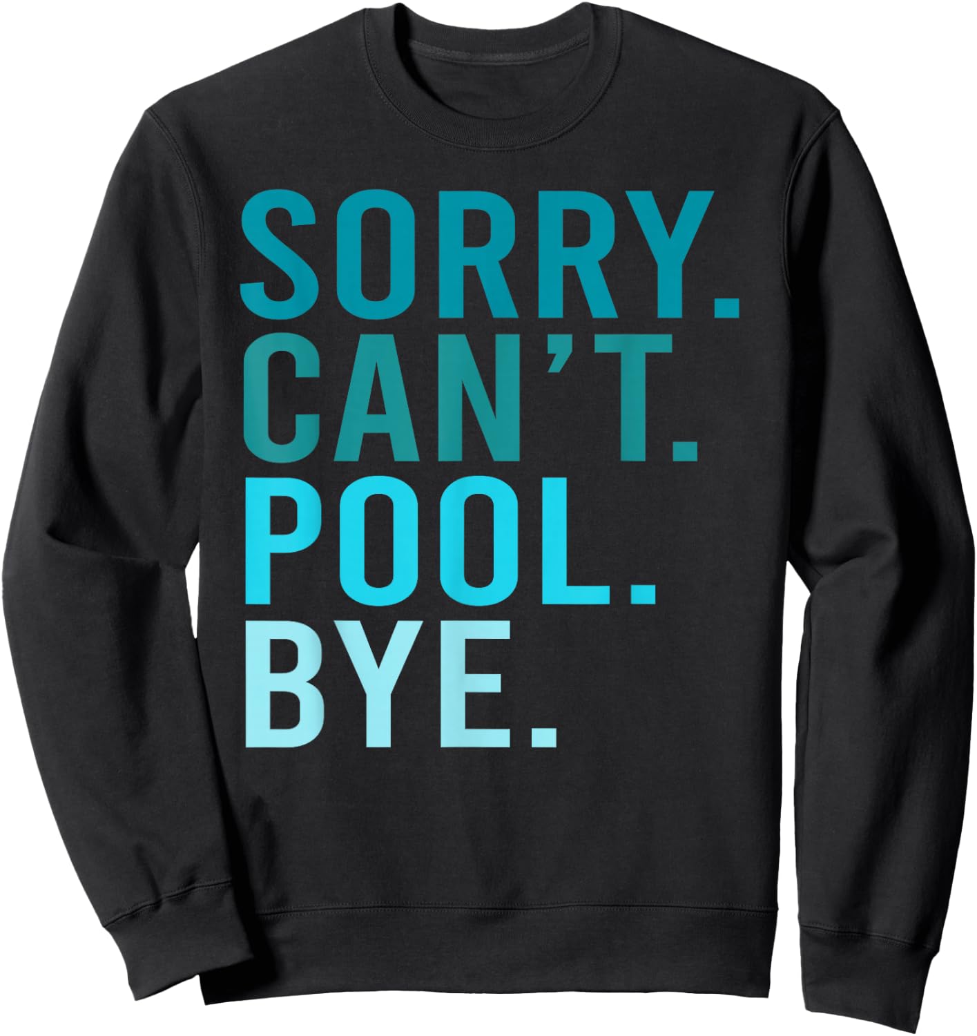 Sorry Can't Pool Bye Swimming Pool Day Sweatshirt - Sweatshirt | Black