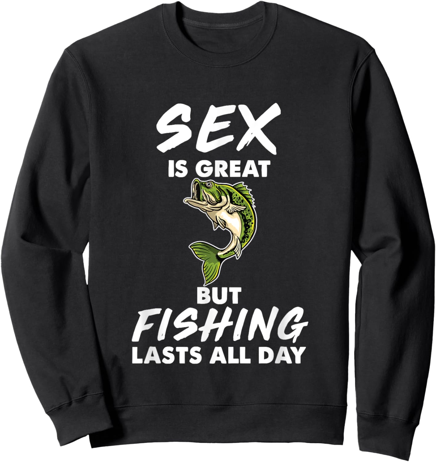 Sex Is Great But Fishing Lasts All Day Sweatshirt - Sweatshirt | Black