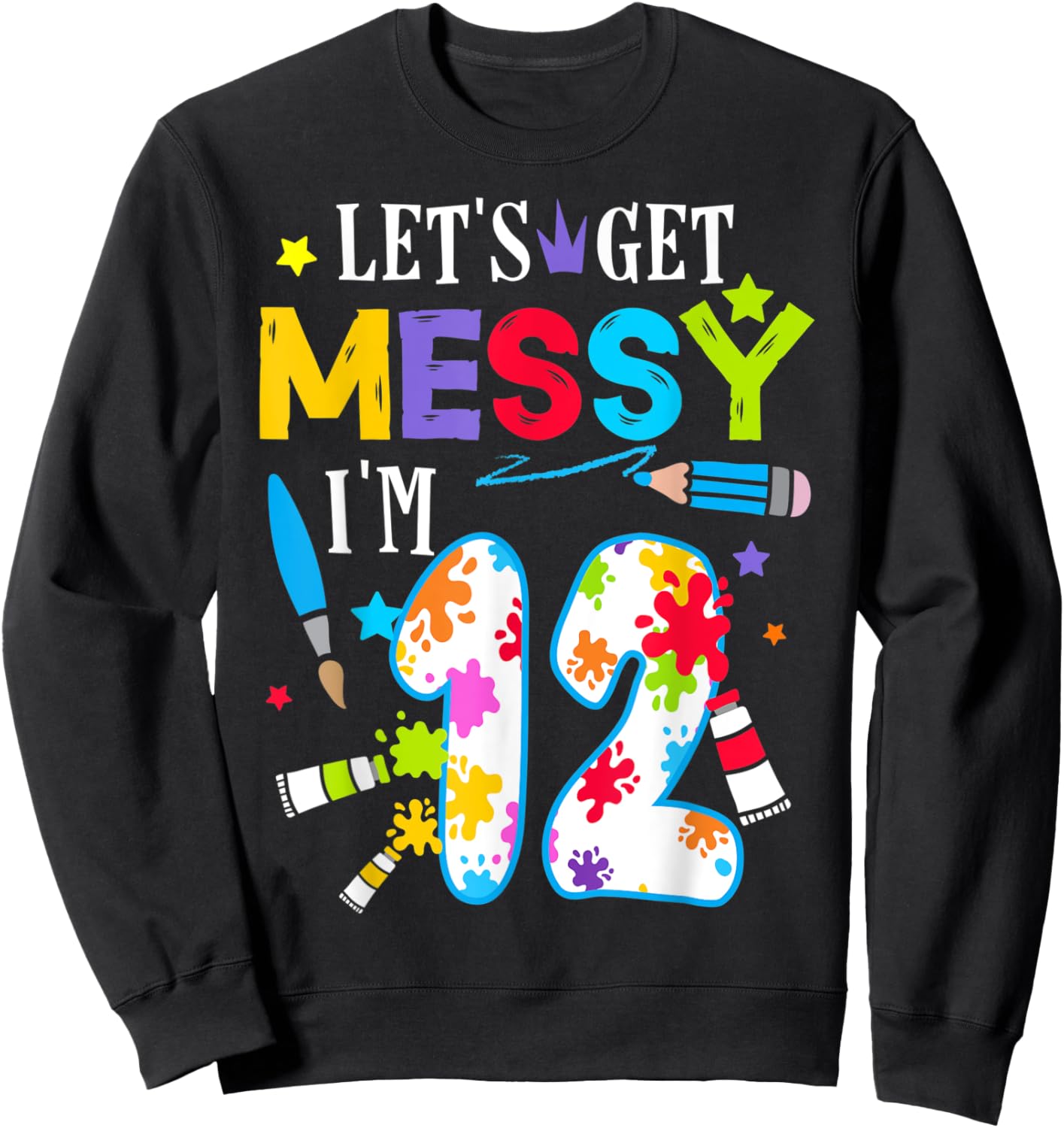 Art Painting 12 Year Old Birthday Artist Let's Get Messy Art Sweatshirt - Sweatshirt | Black