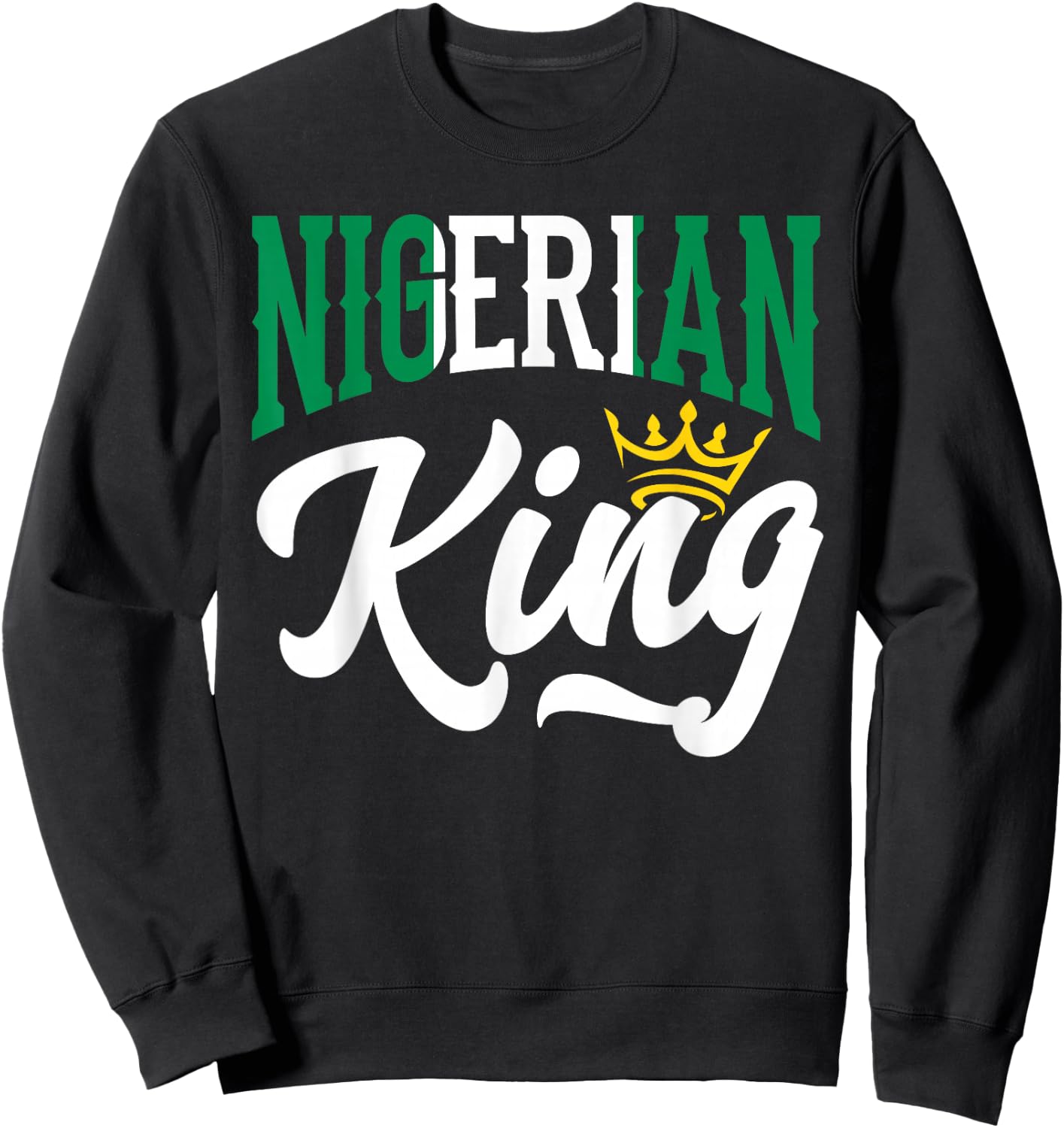 Nigerian King Nigeria Nigerian Nigeria Flag Sweatshirt - Sweatshirt | Black