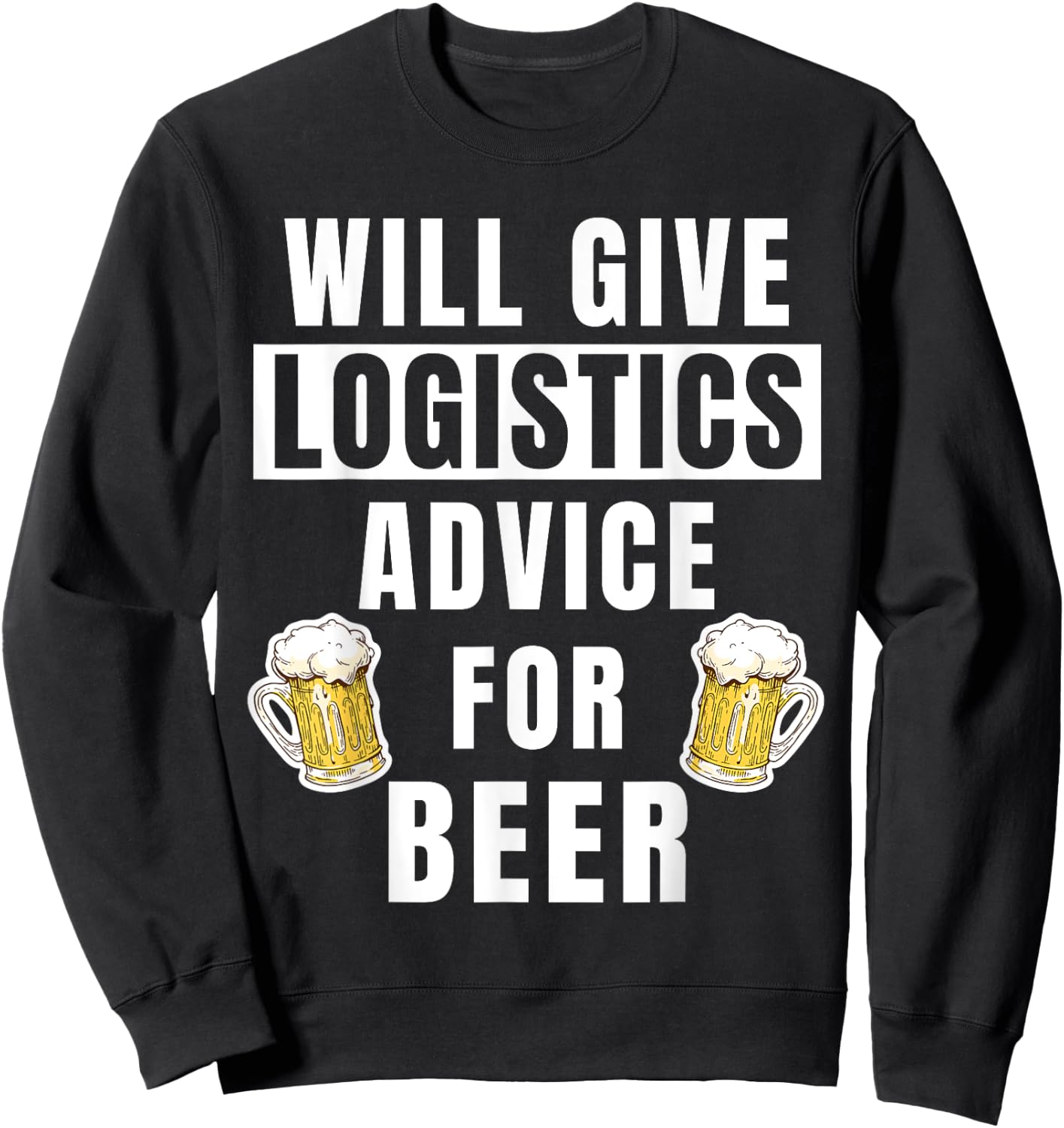 Logistics Advice For Beer Funny Logistics Specialist Sweatshirt - Sweatshirt | Black