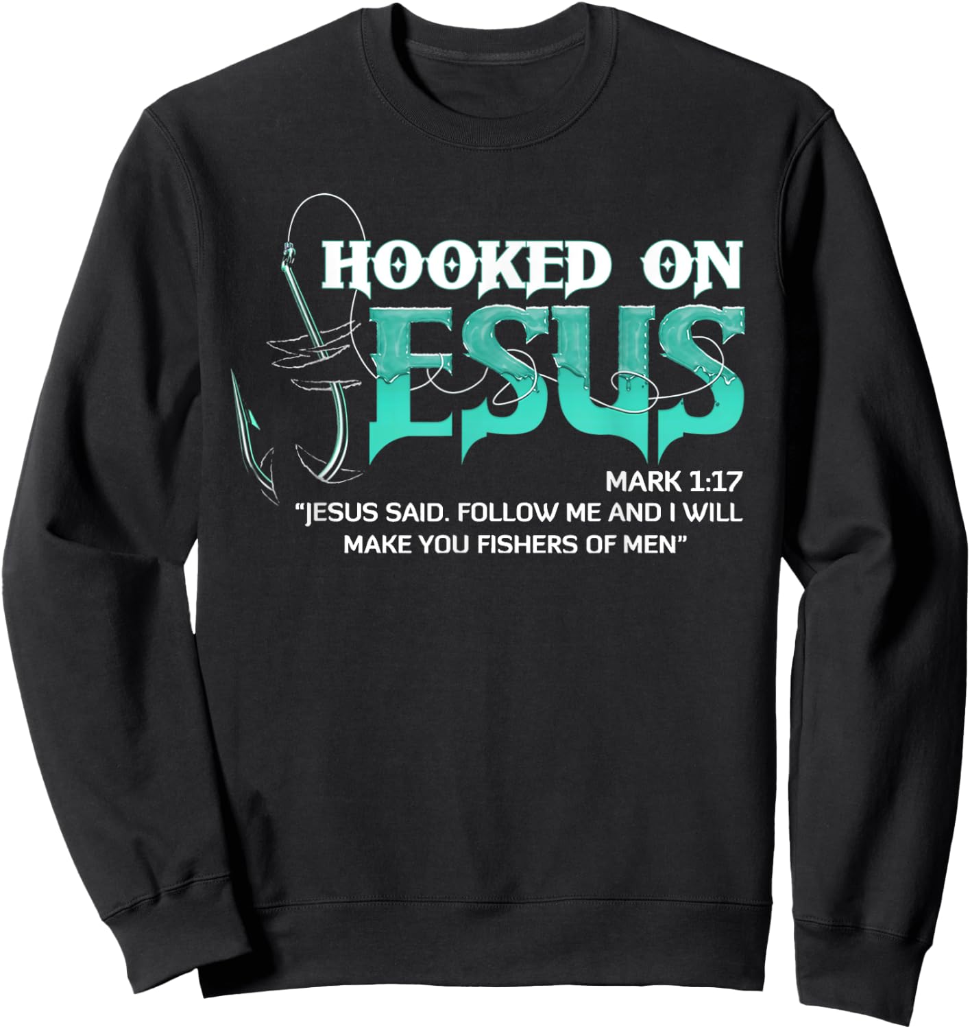 Hooked On Jesus Mark 1:17 Religious Bible Verse Fishermen Sweatshirt - Sweatshirt | Black