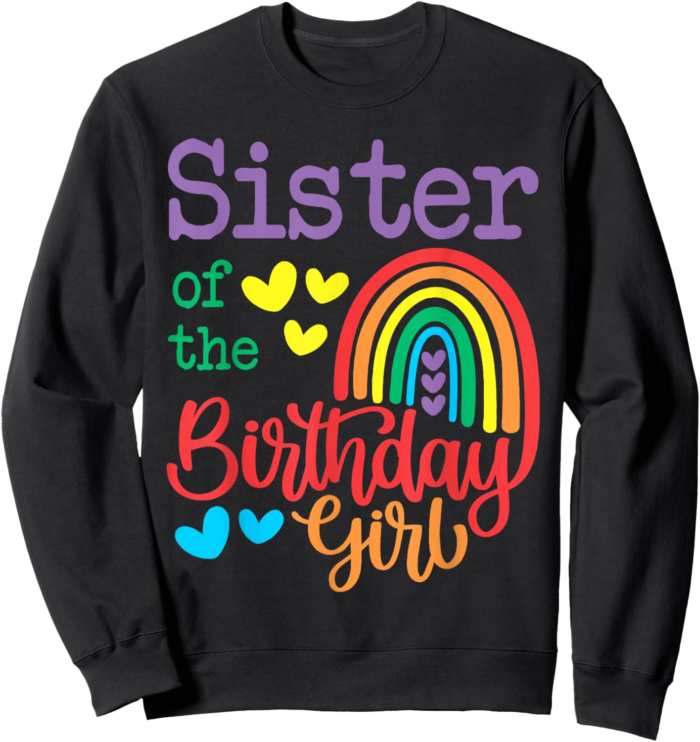 Sister Of The Birthday Girl Rainbow Birthday Matching Family Sweatshirt - Sweatshirt | Black