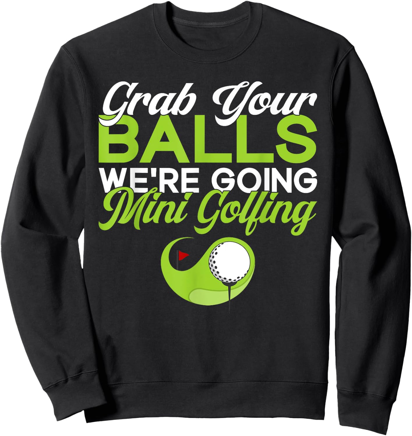 Grab your Balls we are going Mini Golfing funny Mini Golf Sweatshirt - Sweatshirt | Black