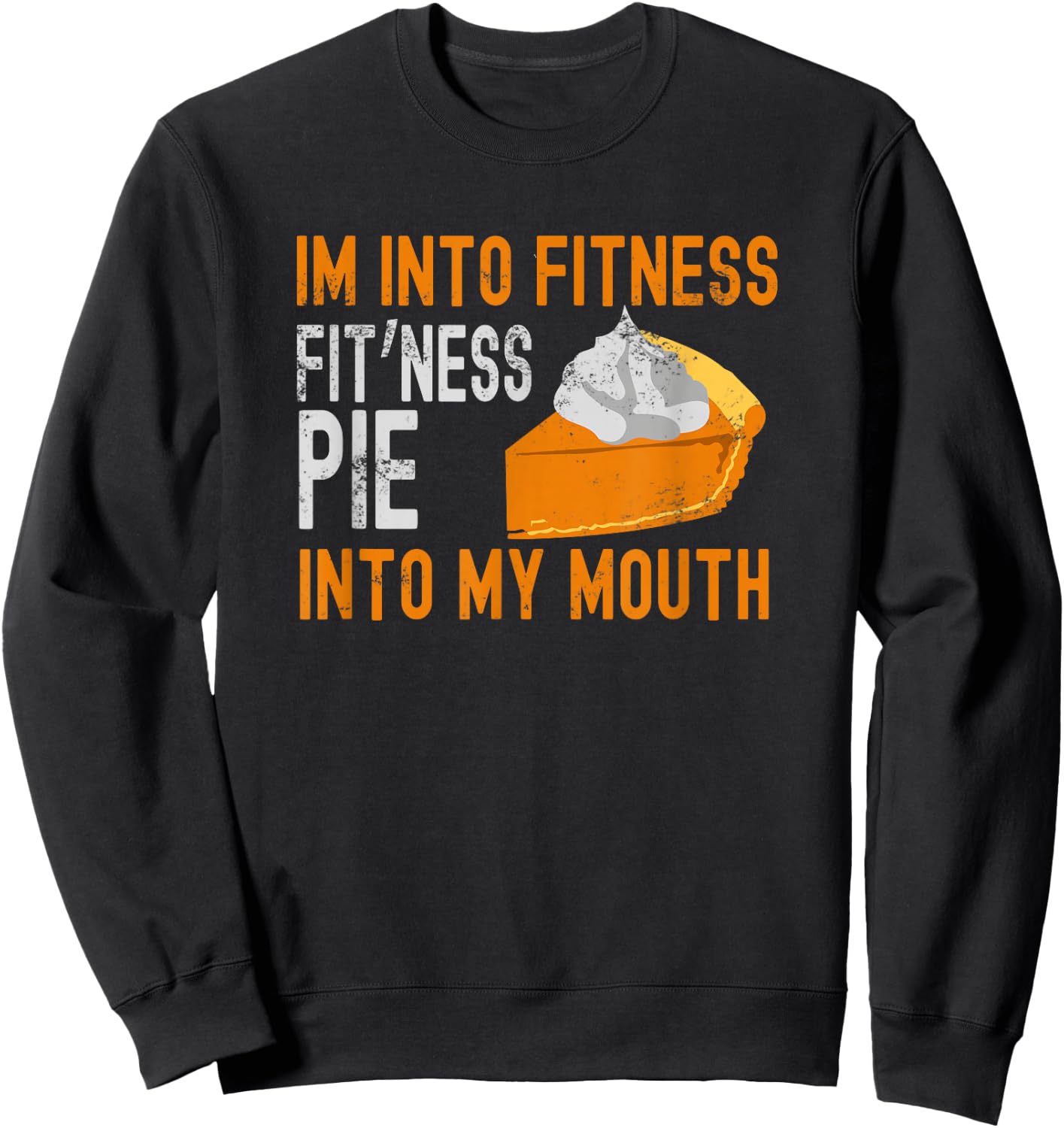 I'm into Fitness Pumpkin Pie in My Mouth Funny Thanksgiving Sweatshirt - Sweatshirt | Black