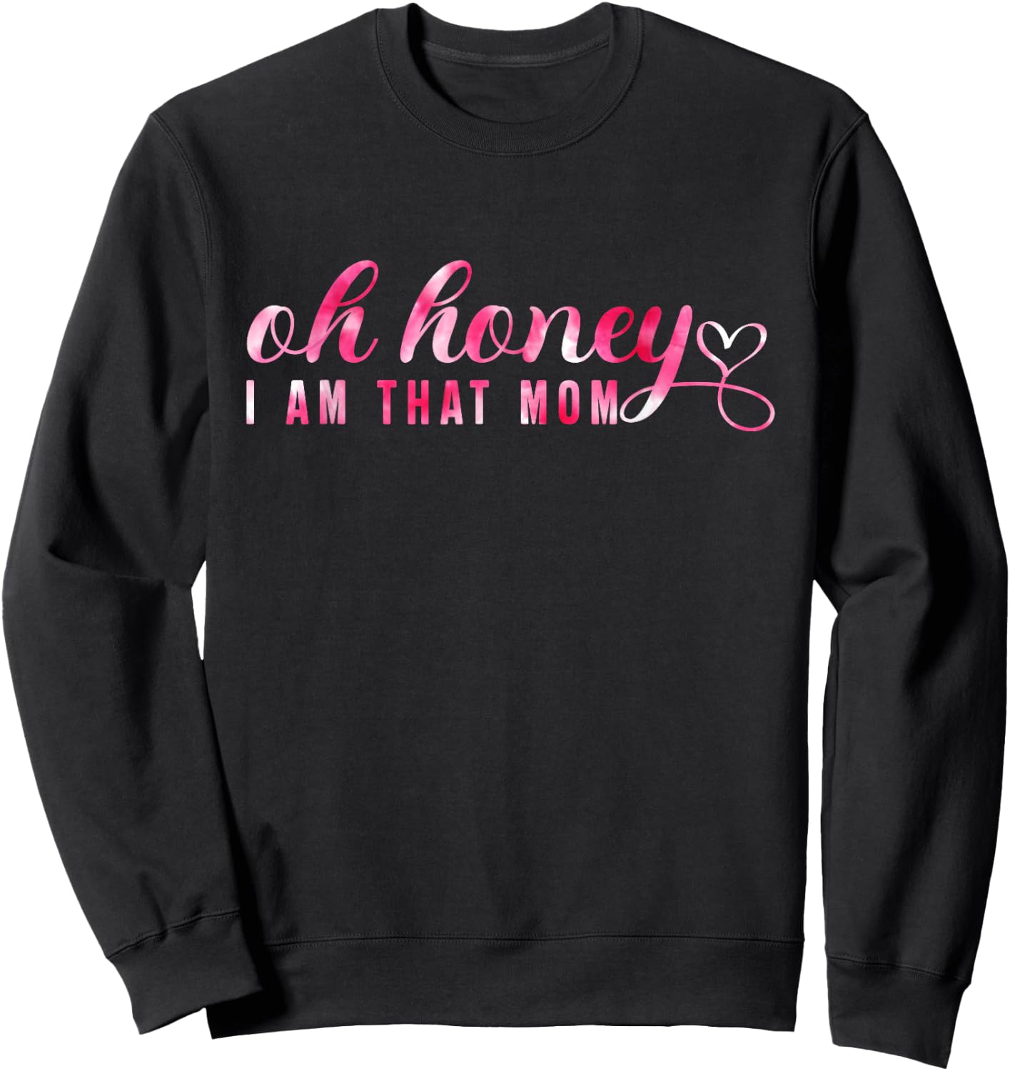 Oh Honey I'm That Mom Funny Mom Mother's Day 's Sweatshirt - Sweatshirt | Black
