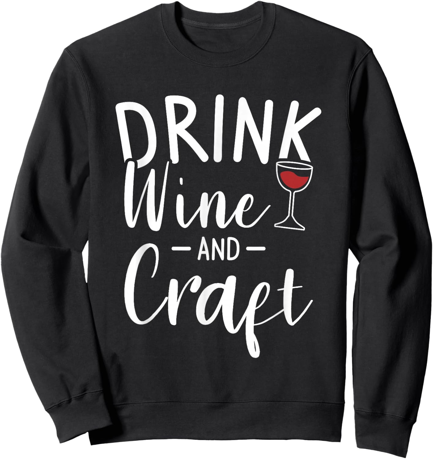 Drink Wine And Craft Crafting Crafts DIY Crafter Sweatshirt - Sweatshirt | Black