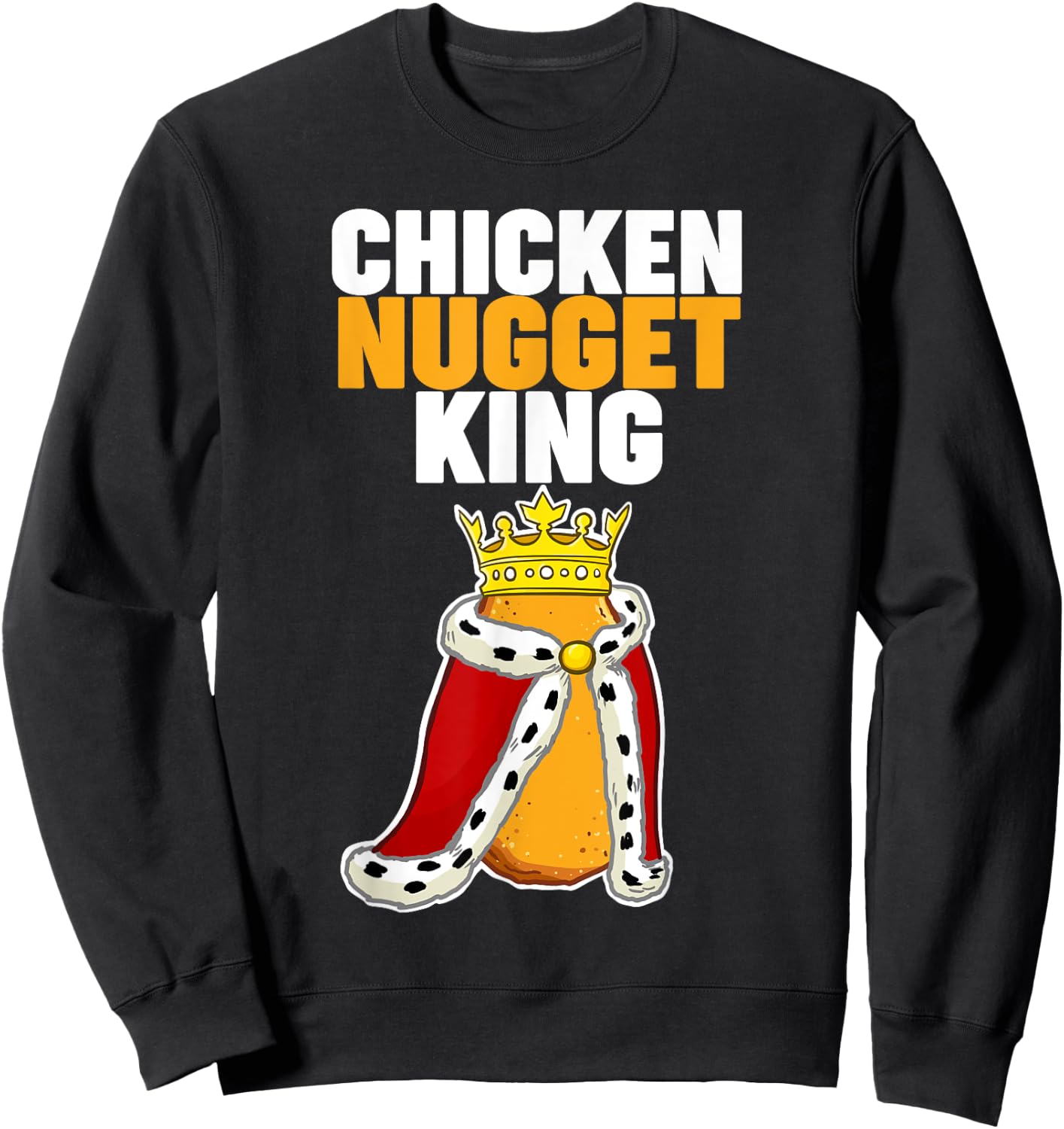 Chicken Nugget King Sweatshirt - Sweatshirt | Black