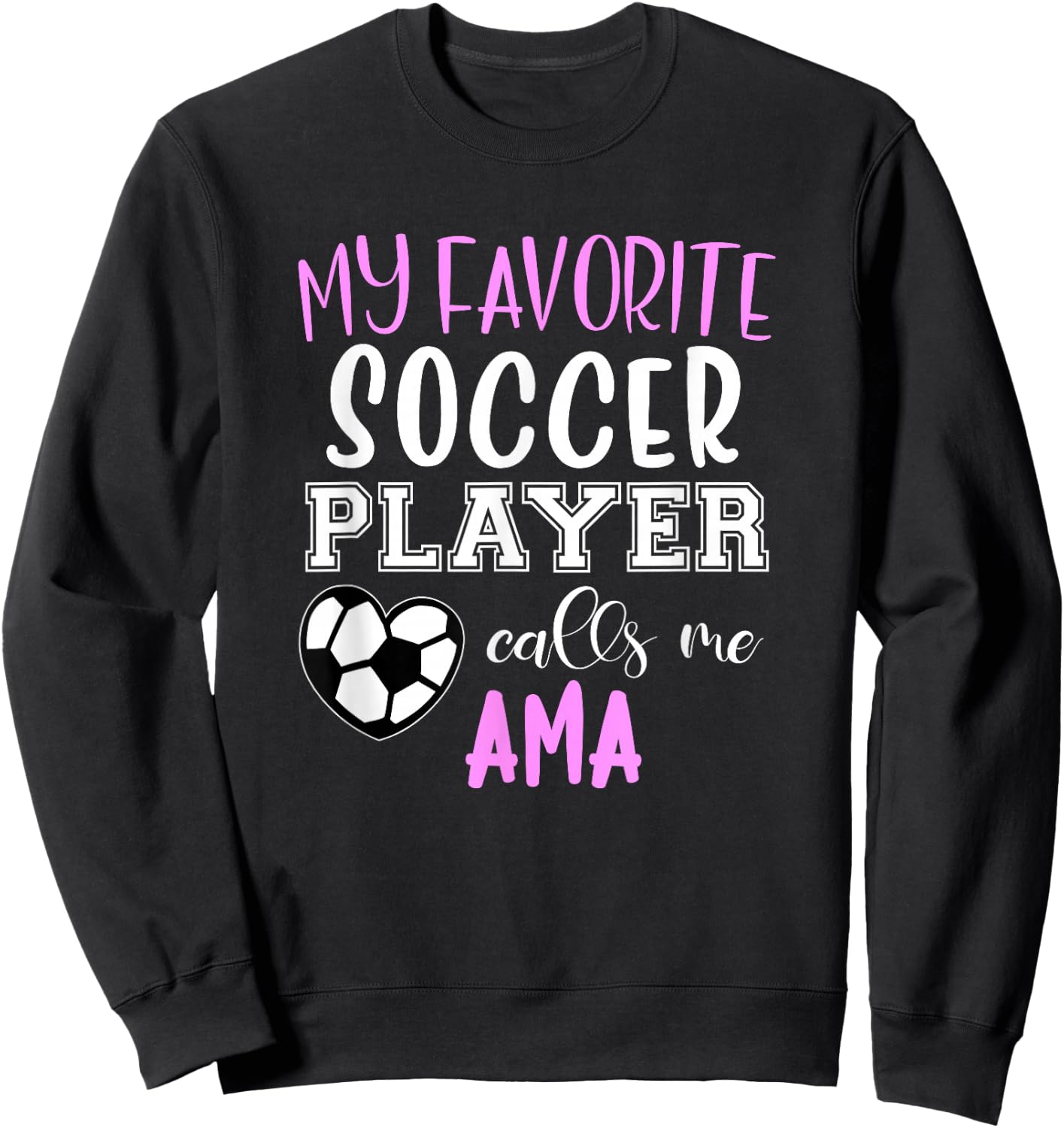 My Favorite Soccer Player Call Me Ama Sweatshirt - Sweatshirt | Black