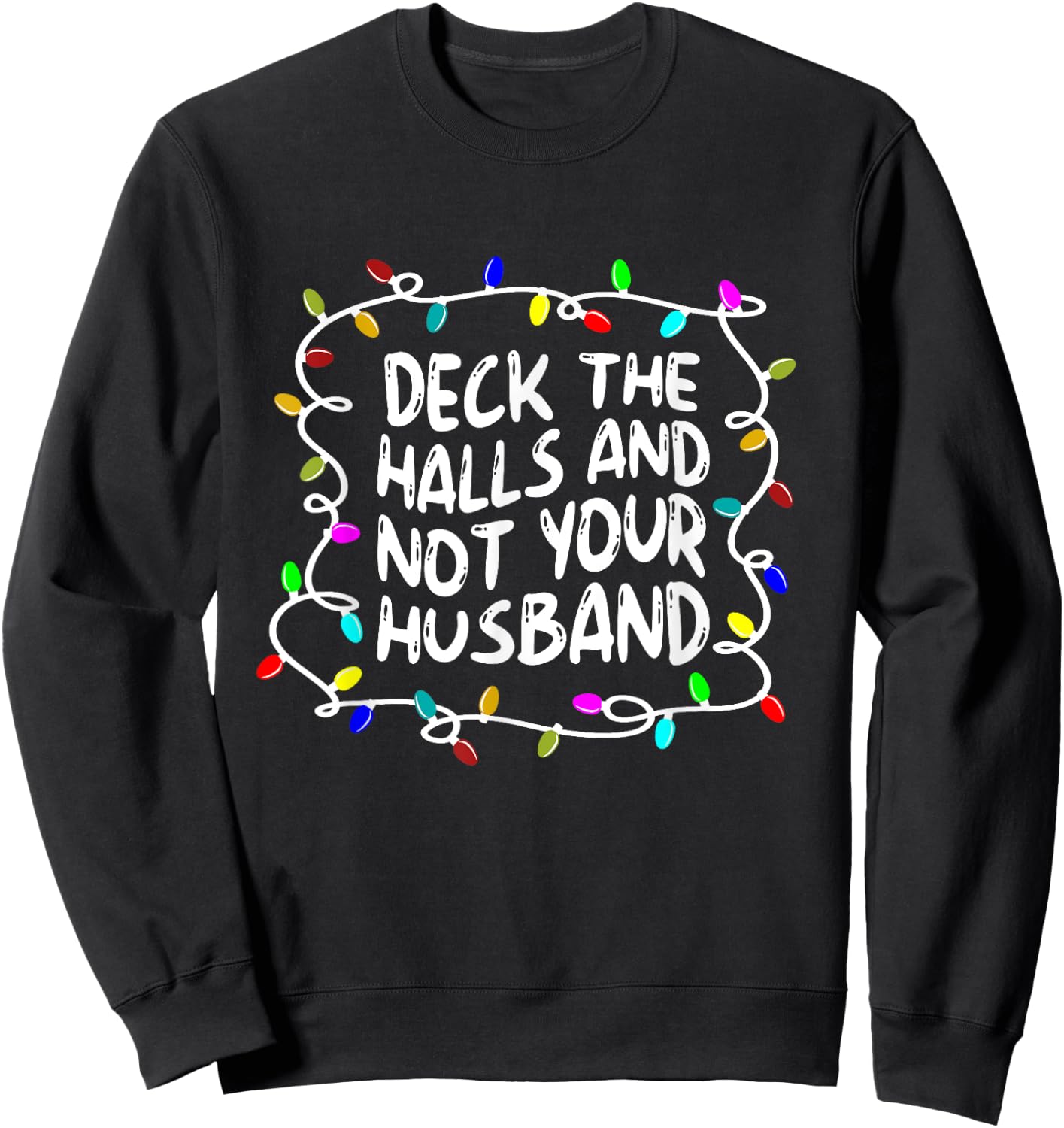 Funny Deck The Halls And Not Your Husband Christmas Light Sweatshirt - Sweatshirt | Black
