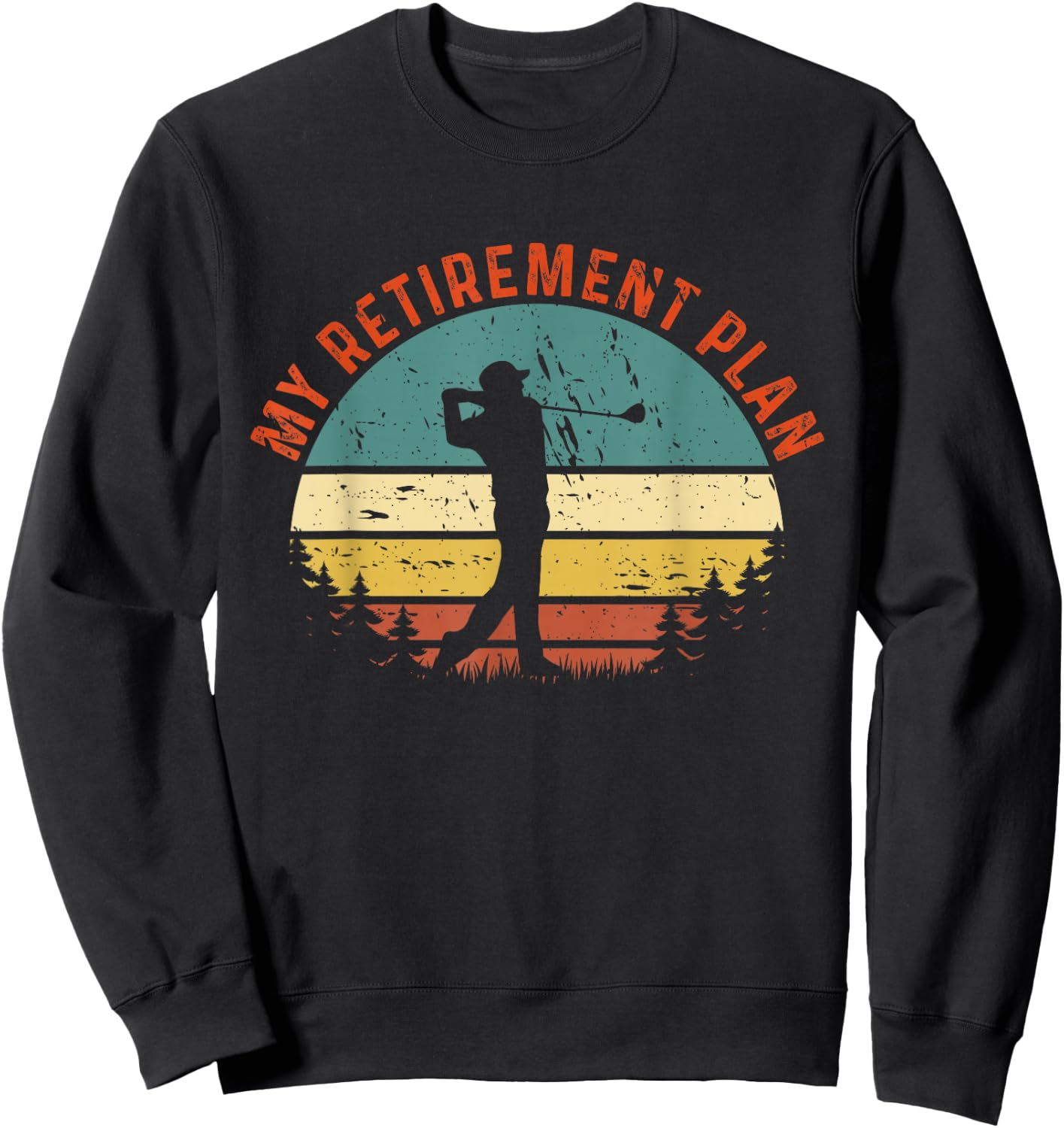 My Retirement Plan Funny Golf Slogan Vintage Golf Lovers Sweatshirt - Sweatshirt | Black