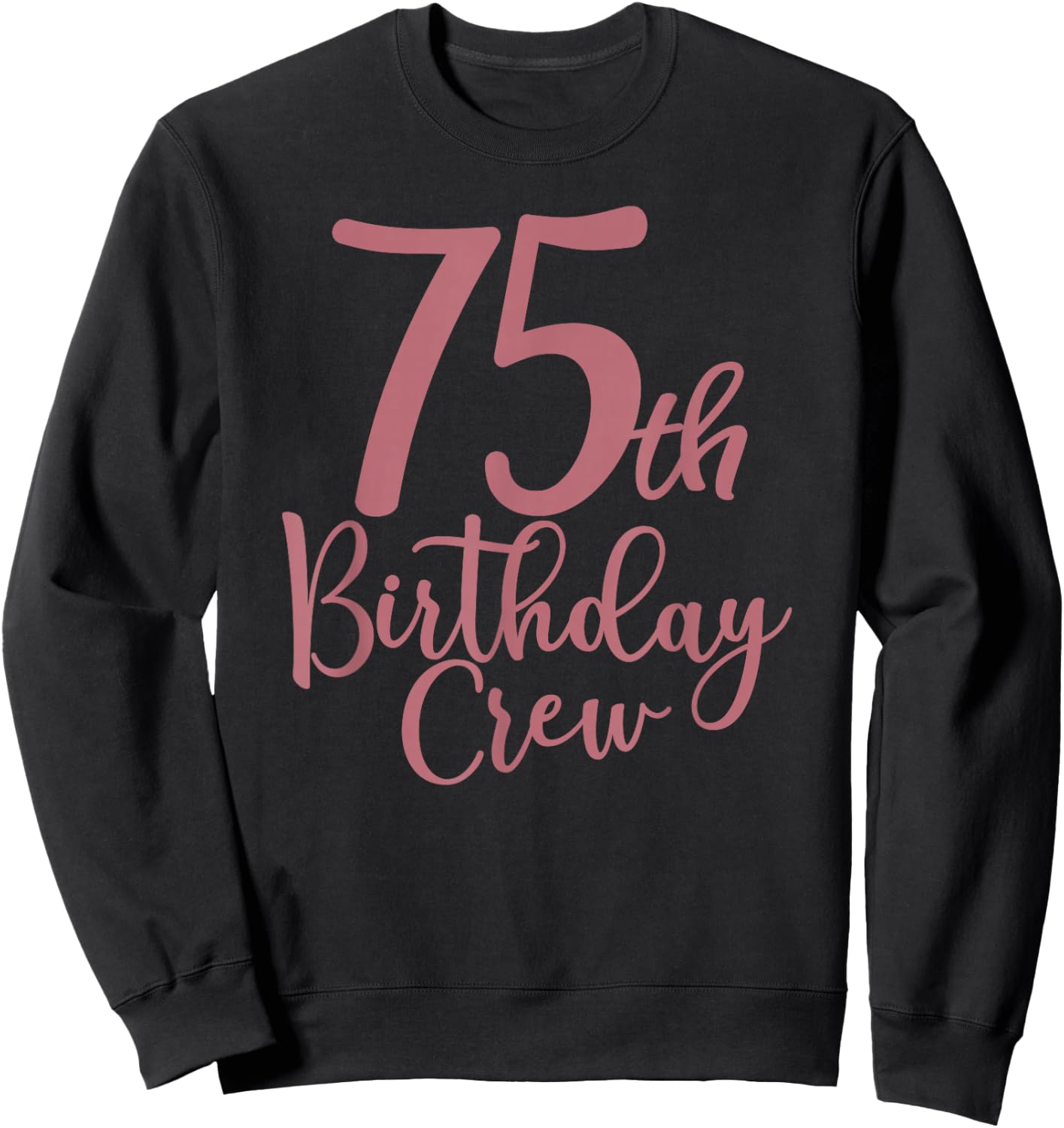 75th Birthday Crew 75 Years Old Women Matching Group Party Sweatshirt - Sweatshirt | Black