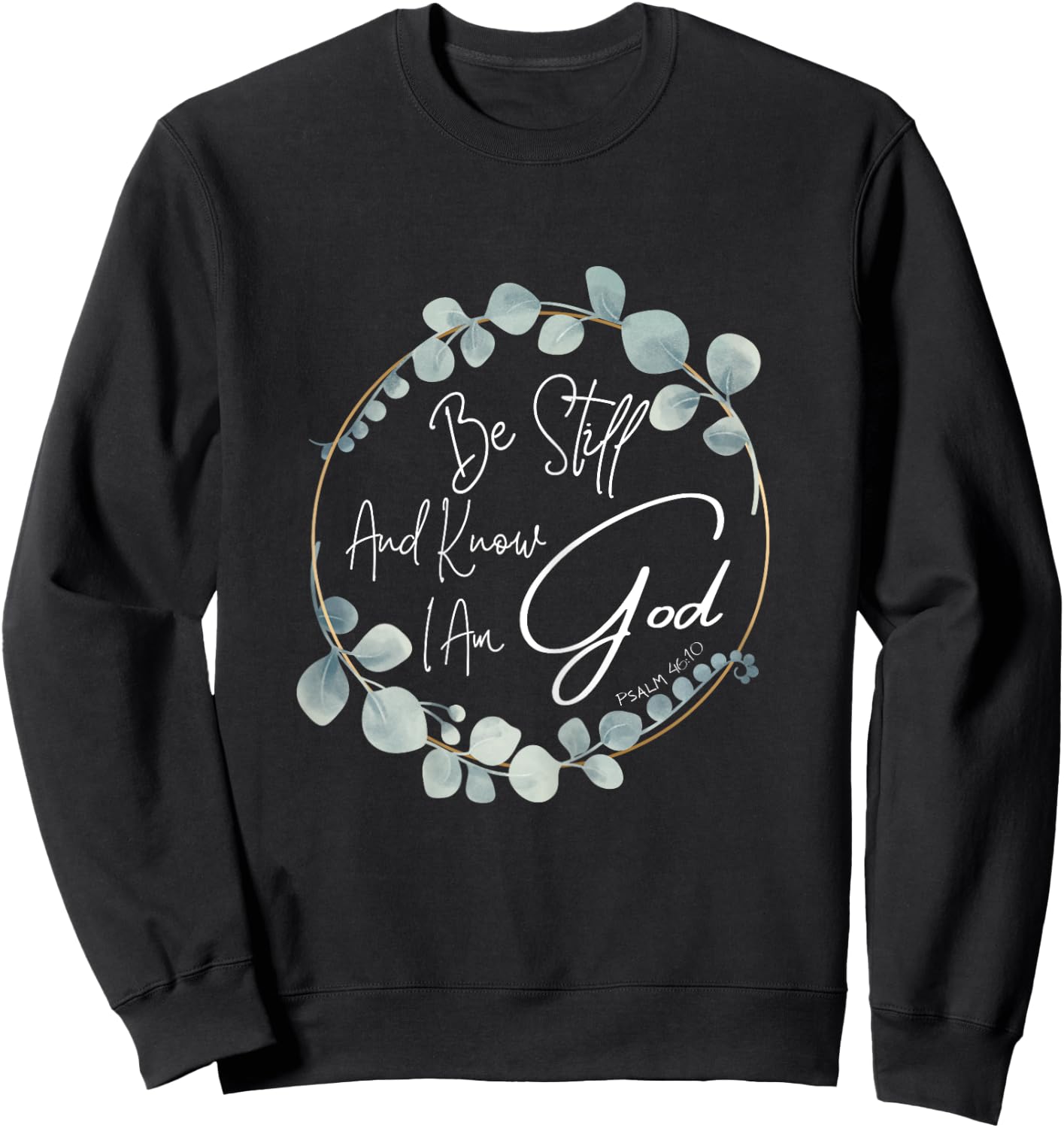 Be Still And Know I Am God Psalm 46:10 Sweatshirt - Sweatshirt | Black