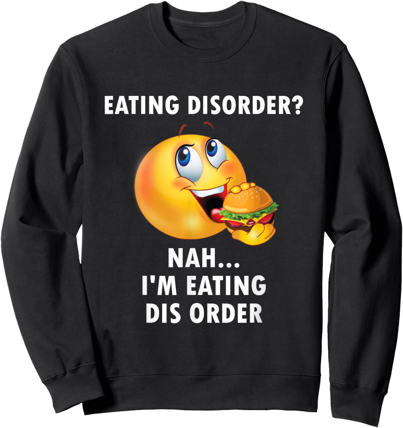 Eating Disorder Nah I'm Eating Dis Order Funny Eating Sweatshirt - Sweatshirt | Black
