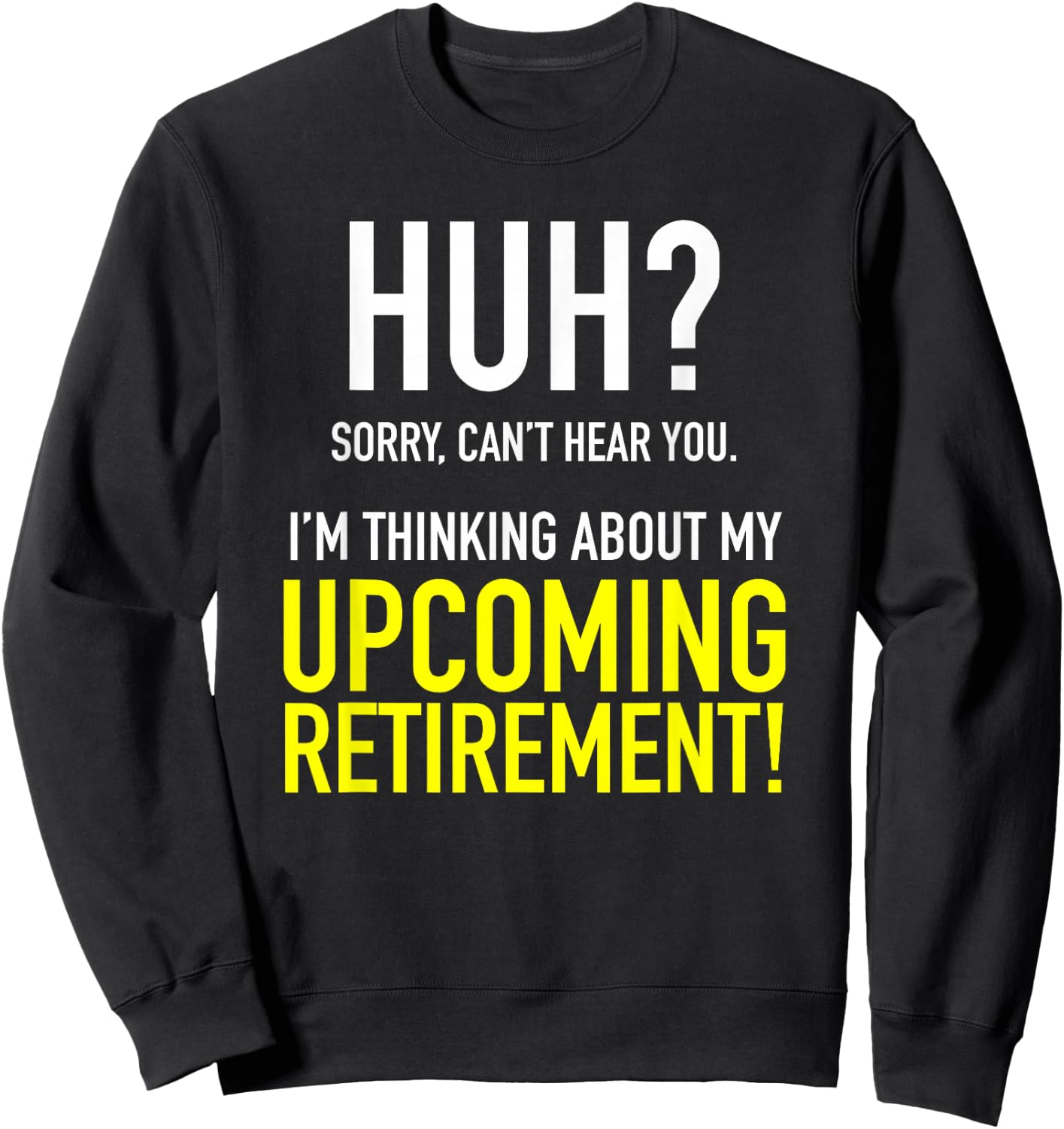 Retirement Coming Soon | Almost Retired | Can't Hear You Sweatshirt - Sweatshirt | Black