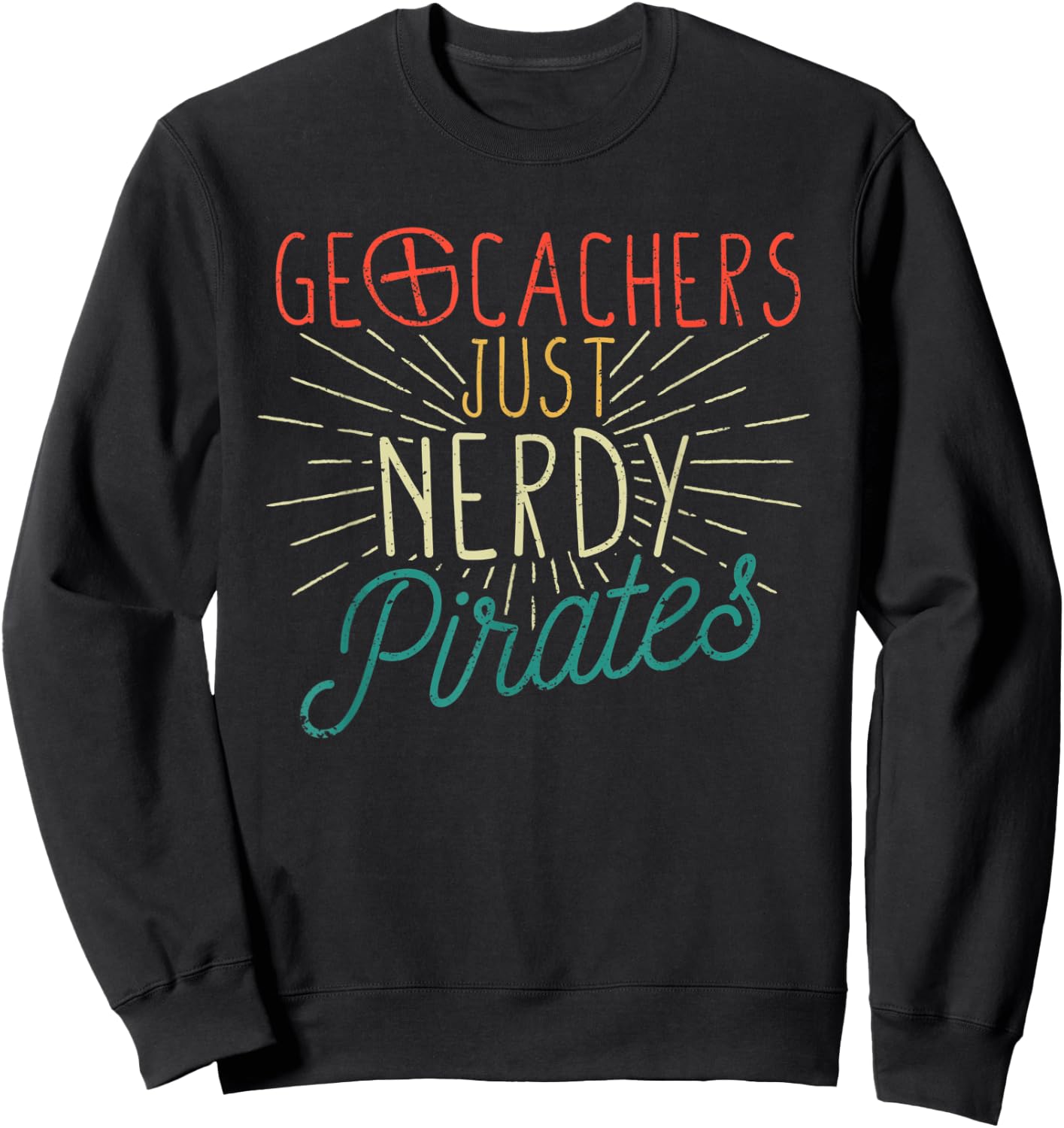 Geocachers Just Nerdy Pirates Funny Geocaching Geocacher Sweatshirt - Sweatshirt | Black