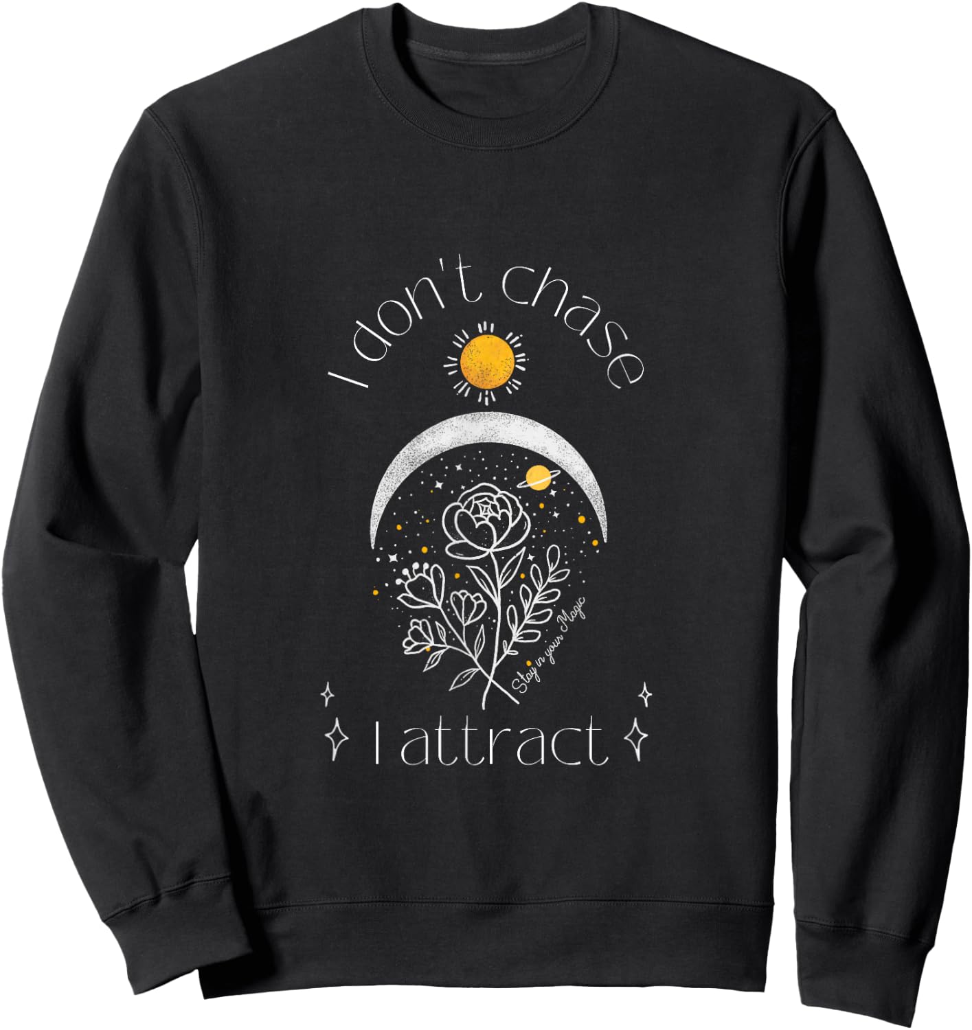 I Don't Chase I Attract Mystical Manifestation Sweatshirt - Sweatshirt | Black
