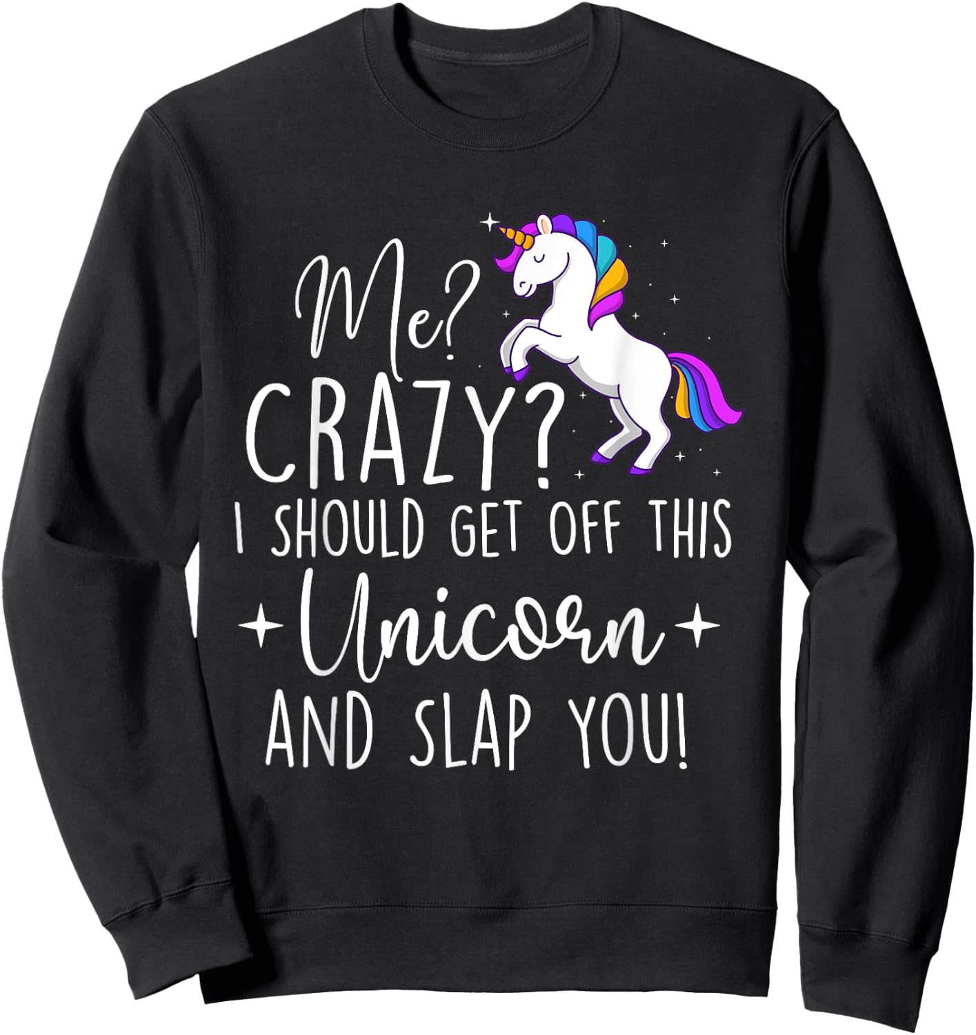 I Should Get Off This Unicorn - Mystical Creature Magical Sweatshirt - Sweatshirt | Black