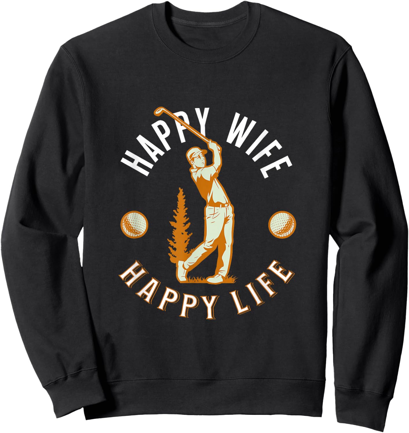 Happy Wife, Happy Life - Funny Golf Game for Happy Marriage Sweatshirt - Sweatshirt | Black