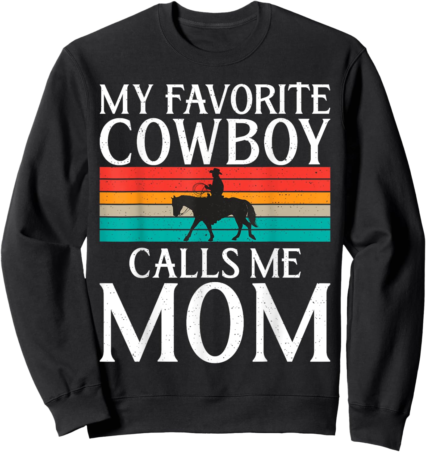 My favorite Cowboy calls me Mom Rodeo Sweatshirt - Sweatshirt | Black