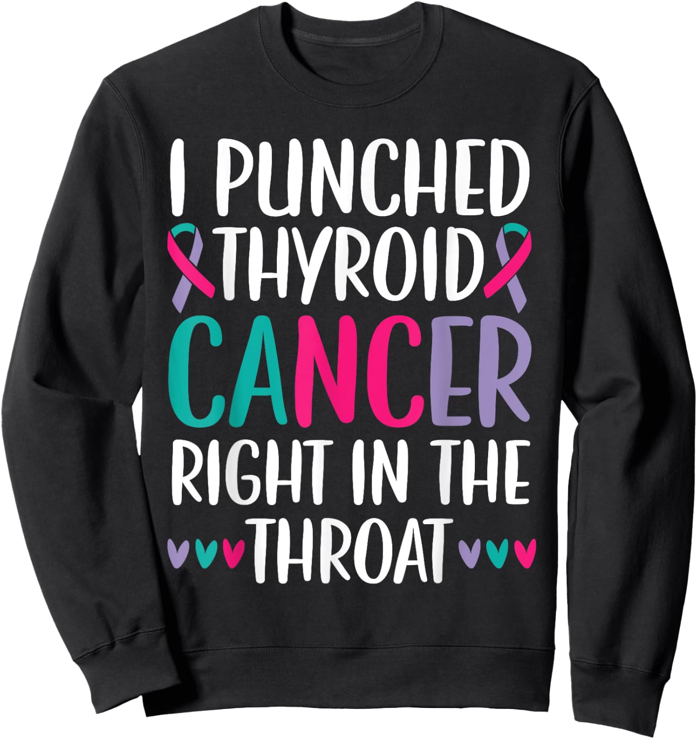 I Punched Thyroid Cancer Right In The Throat Beat Cancer Sweatshirt - Sweatshirt | Black