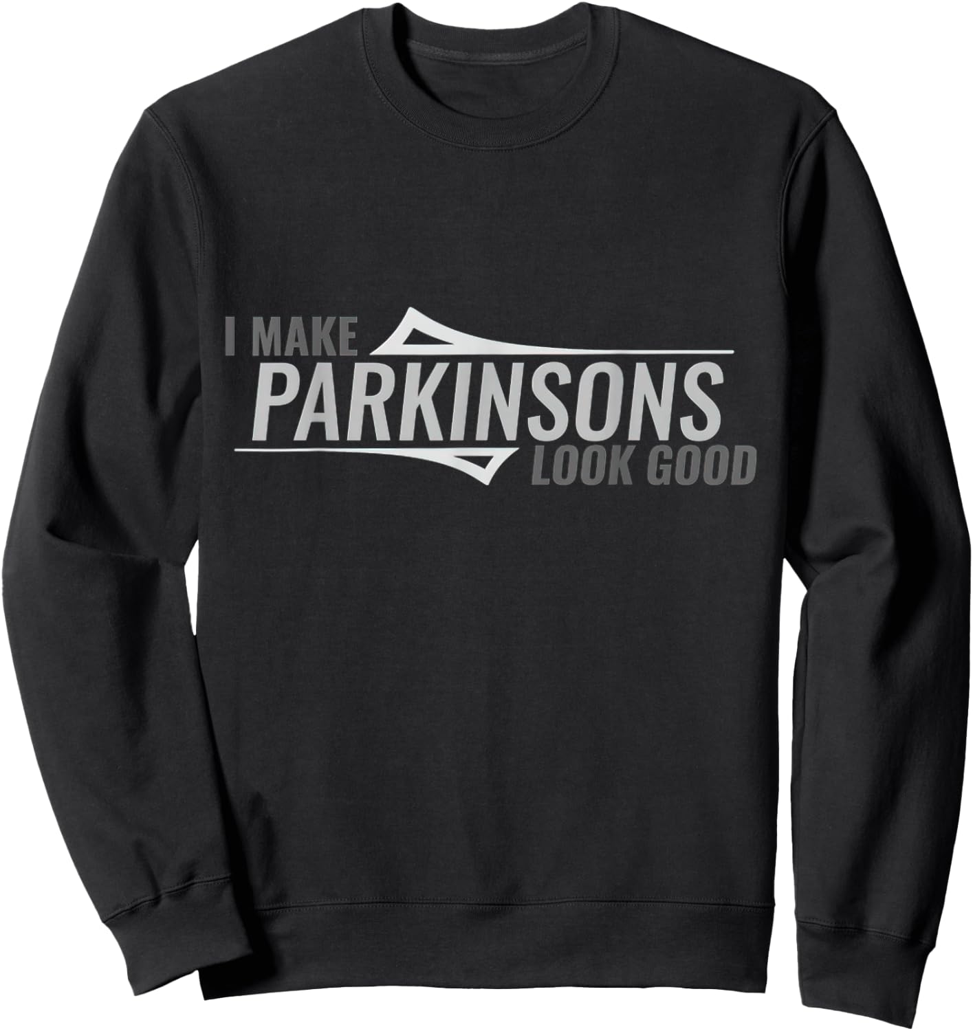 I Make Parkinsons Look Good Parkinsons Disease Awareness Sweatshirt - Sweatshirt | Black