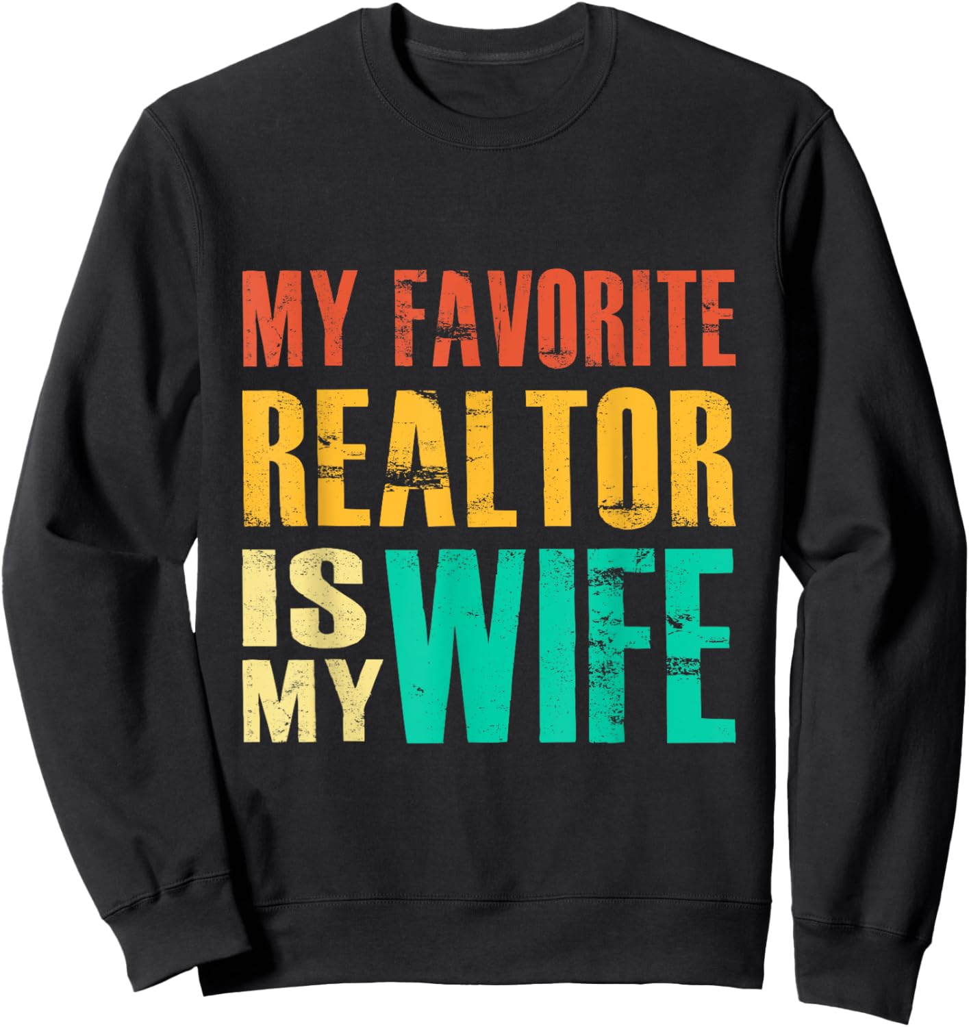 My Favorite Realtor Is My Wife Sweatshirt - Sweatshirt | Black
