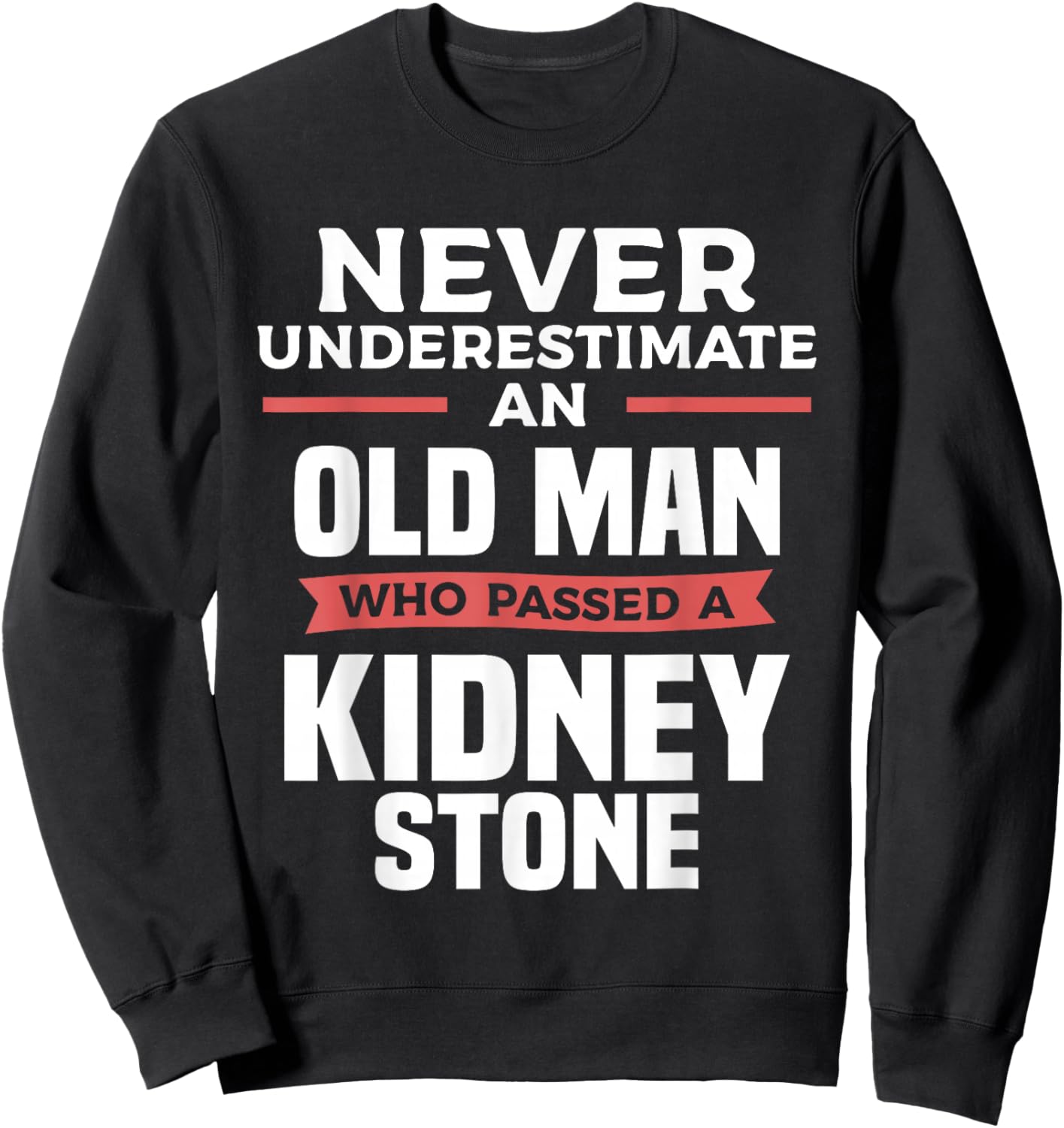 Never Underestimate An Old Man Who Passed A Kidney Stone Sweatshirt - Sweatshirt | Black
