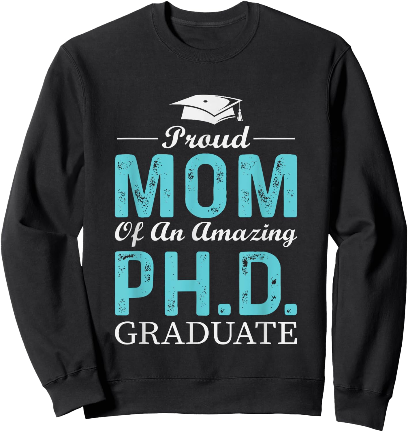 Proud Mom Of A PhD Graduate Doctorate In Philosophy Sweatshirt - Sweatshirt | Black