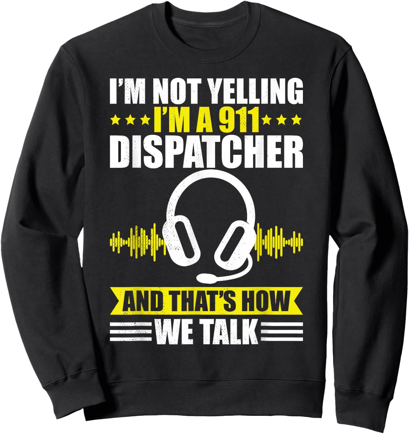 Dispatcher i´m not yelling funny 911 work dispatch Sweatshirt - Sweatshirt | Black
