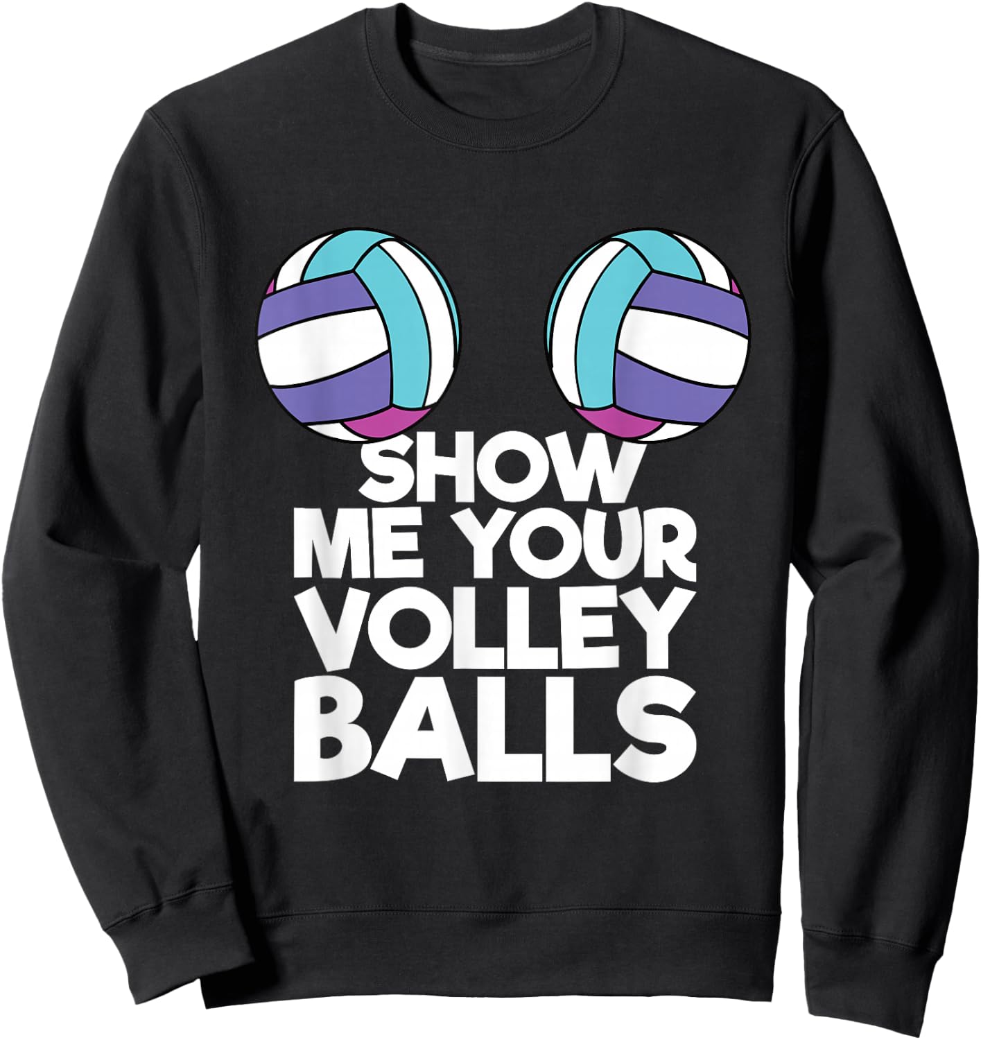 Show Me Your Volleyballs Funny Volleyball Player Men Women Sweatshirt - Sweatshirt | Black