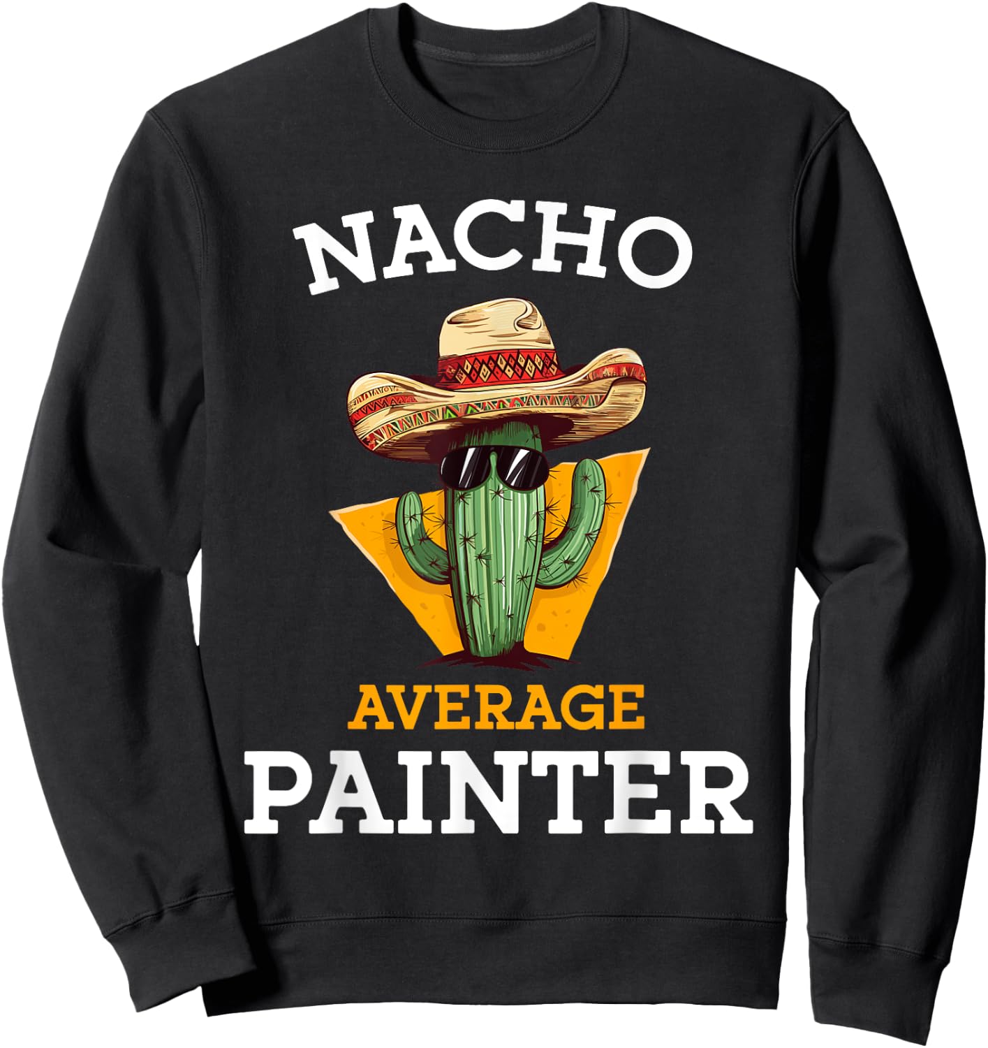 Nacho Average Painter Funny Mexican Contractor Car Painter Sweatshirt - Sweatshirt | Black