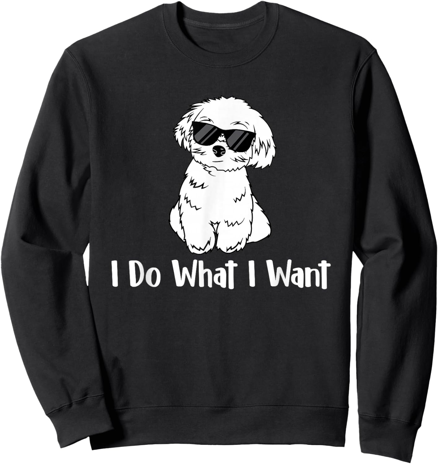 I Do What I Want - Maltese Lover Puppy Trainer Dog Lover Men Women Kids Sweatshirt - Sweatshirt | Black