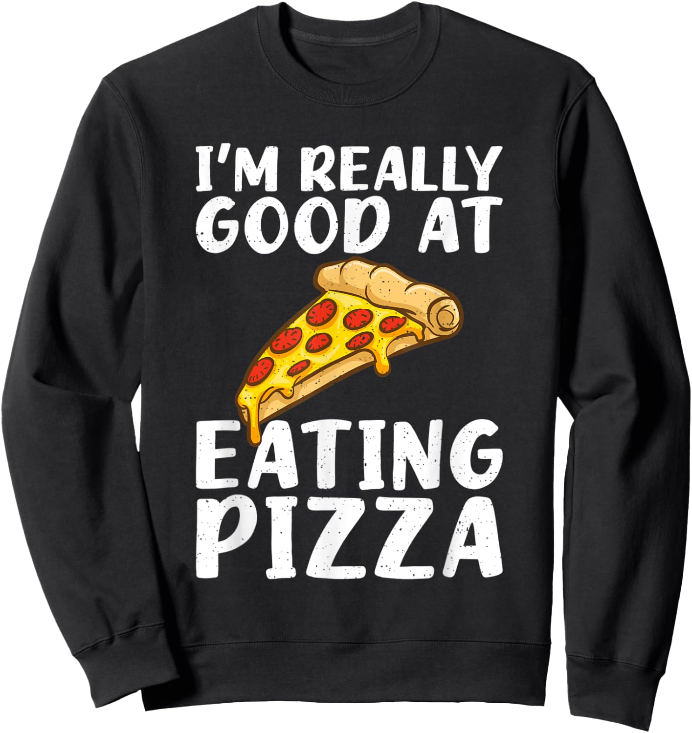 Im really good at eating Pizza Snack Pizzalove Pizza Sweatshirt - Sweatshirt | Black