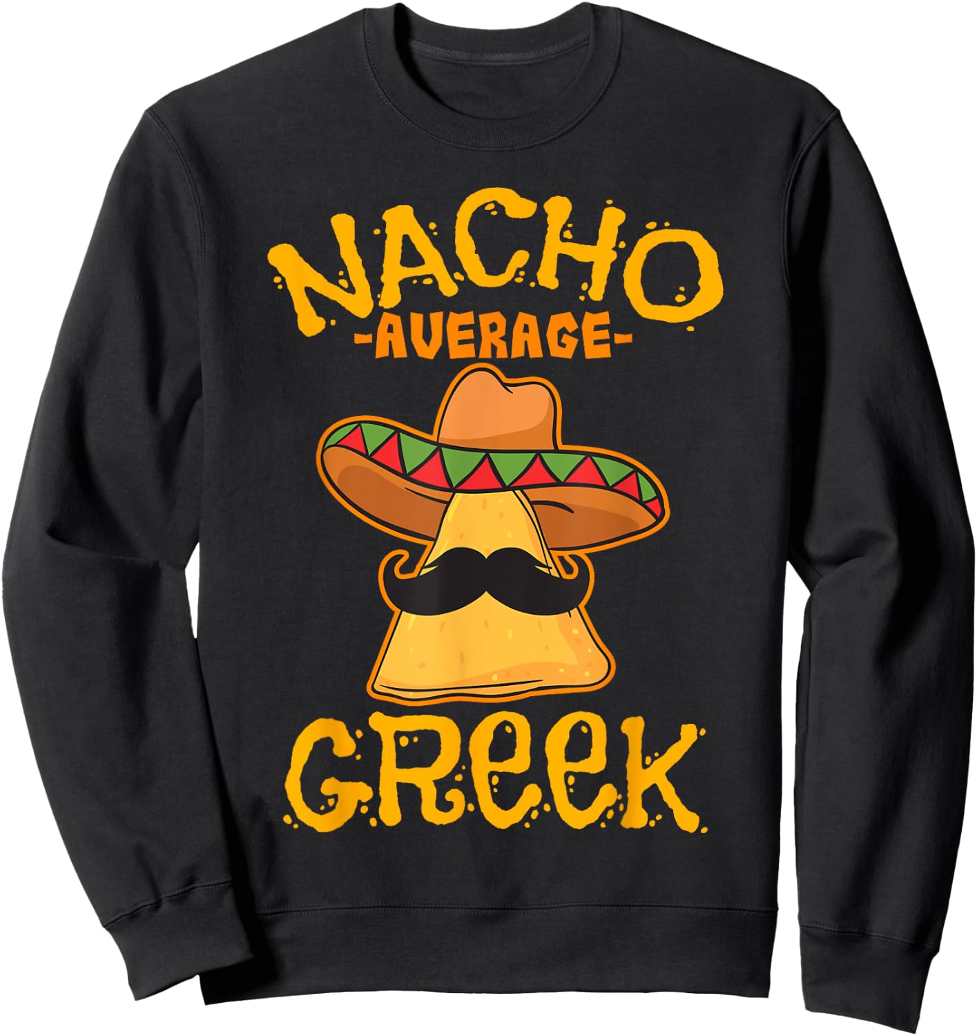 Nacho Average Greek Heritage Greece Roots Sweatshirt - Sweatshirt | Black