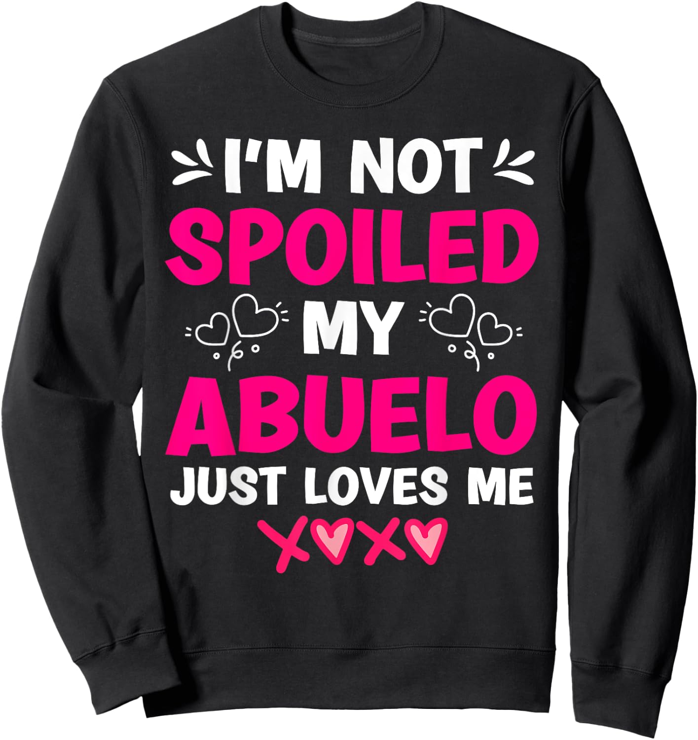 I'm Not Spoiled My Abuelo Just Loves Me Granddaughter Girls Sweatshirt - Sweatshirt | Black