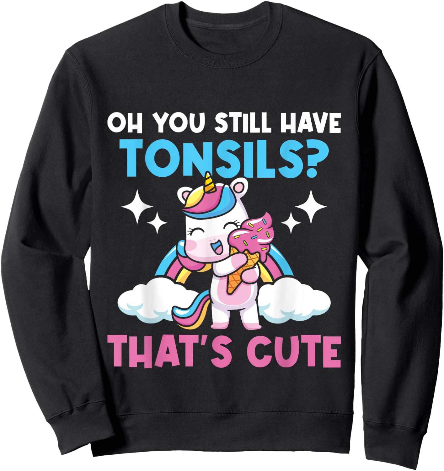 Oh You Still Have Tonsils - Unicorn Tonsillectomy Survivor Sweatshirt - Sweatshirt | Black