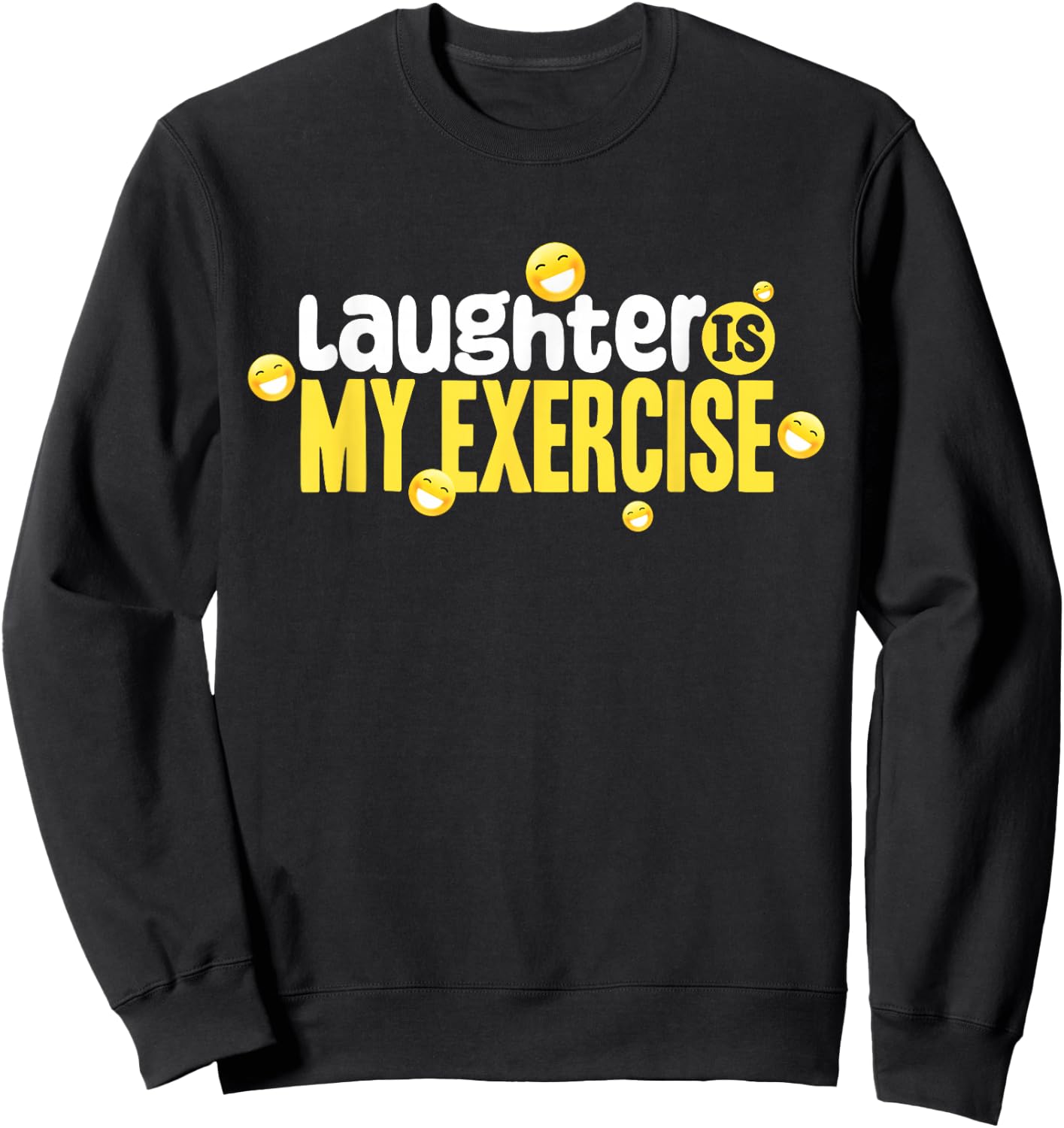 Laughter Is My Exercise! Laughter Meditation Laughing Sweatshirt - Sweatshirt | Black
