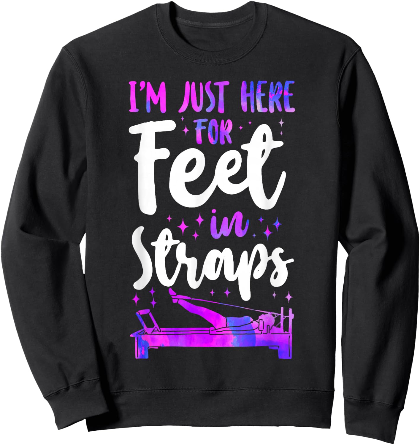 Pilates Instructor Teacher I'm Just Here For Feet In Straps Sweatshirt - Sweatshirt | Black