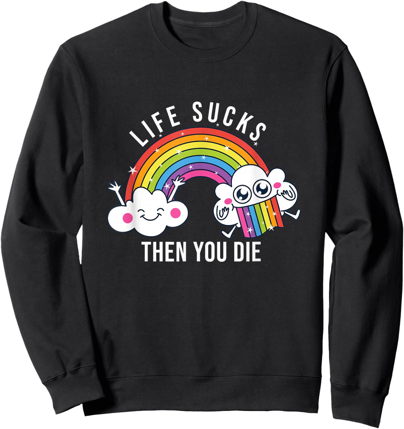 Life Sucks Then You Die | Funny Rainbow Clouds Sweatshirt - Sweatshirt | Black
