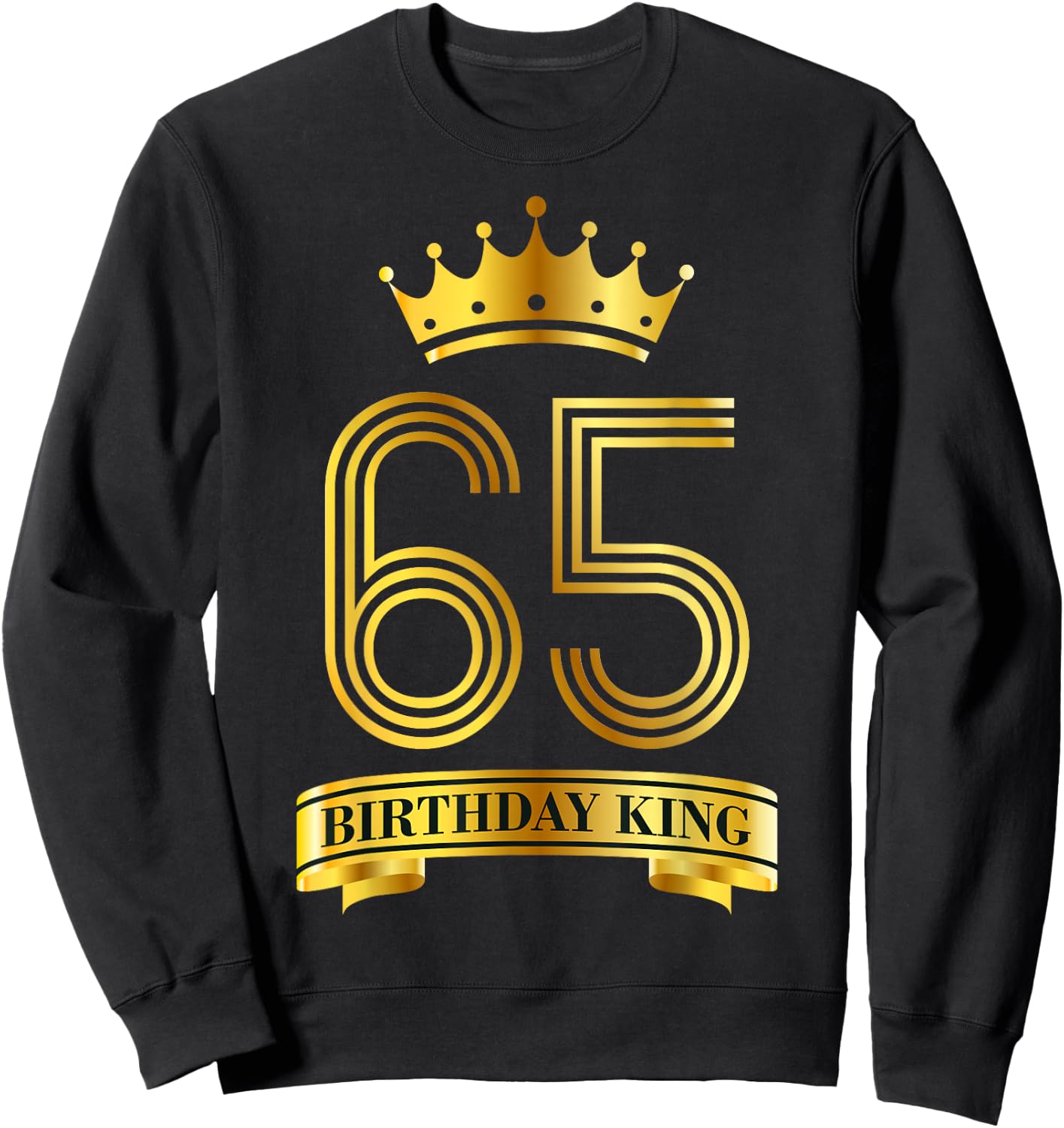 Birthday King 65 Year Old Birthday Awesome Bday 65th B-Day Sweatshirt - Sweatshirt | Black