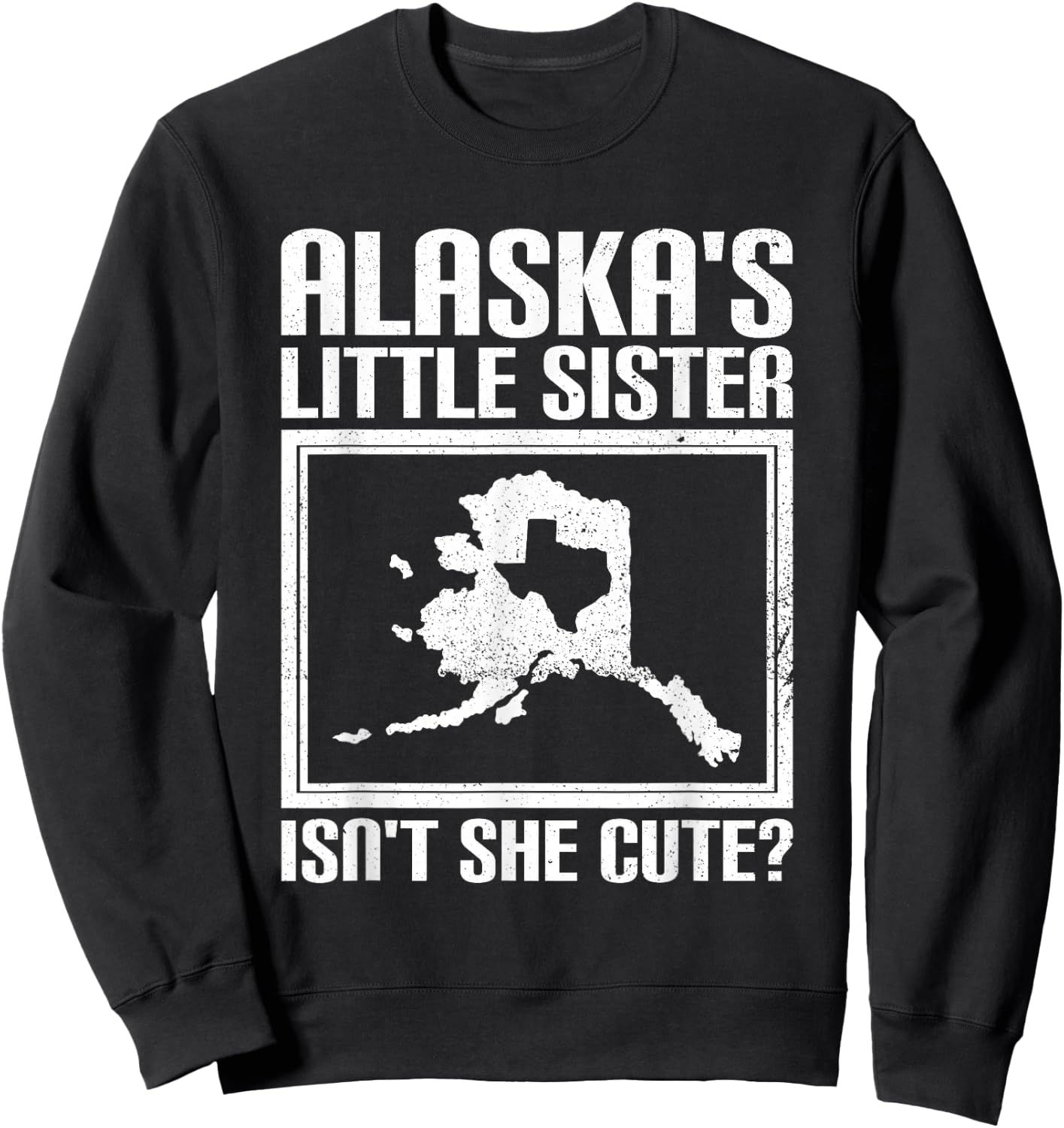 Funny Alaska Day Cute Texas Little Sister Alaska State Pride Sweatshirt - Sweatshirt | Black