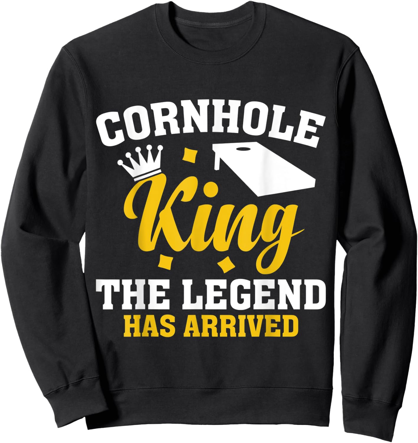 Funny Cornhole Gift Cornhole King the Legend Has Arrived Sweatshirt - Sweatshirt | Black