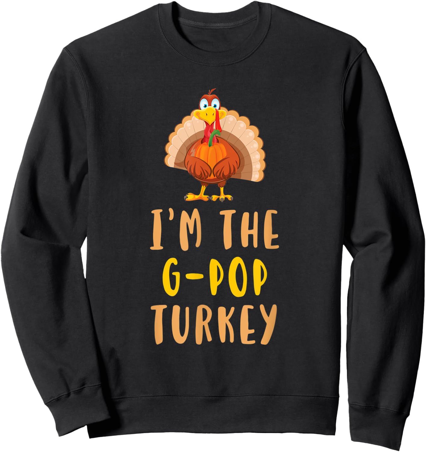 I'm The G-Pop Turkey Family Thanksgiving GPop Sweatshirt - Sweatshirt | Black
