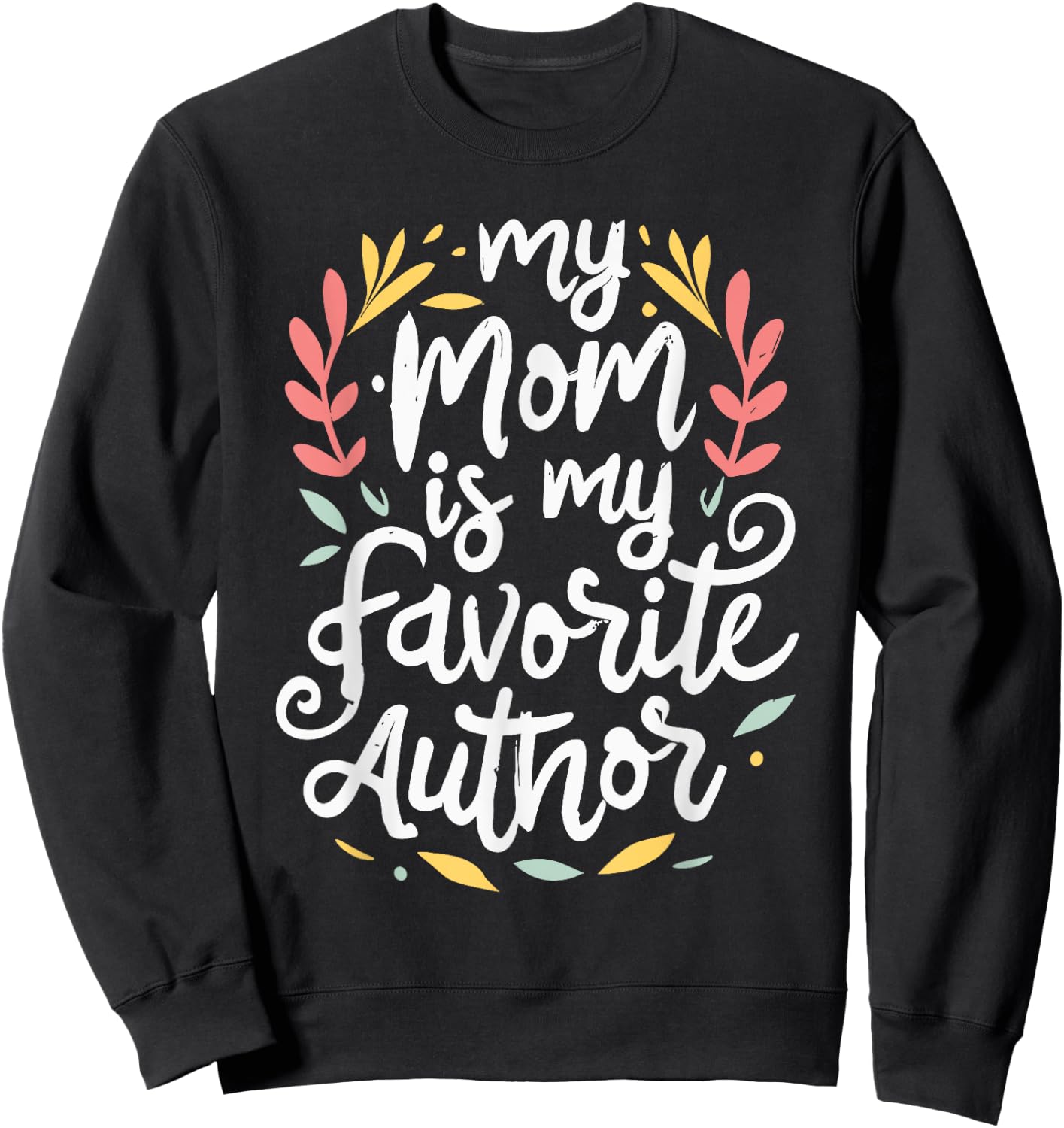 My Mom Is My Favorite Author Lovely Mother Book Writer Sweatshirt - Sweatshirt | Black