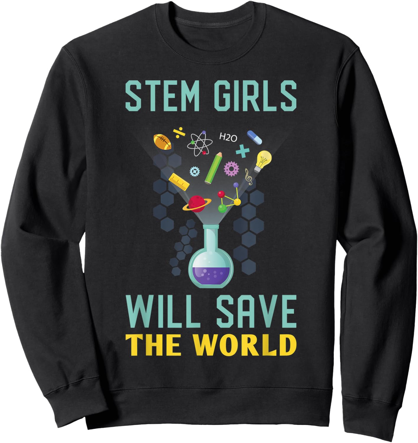 Stem Girls Will Save The World Feminist Science Steminist Sweatshirt - Sweatshirt | Black